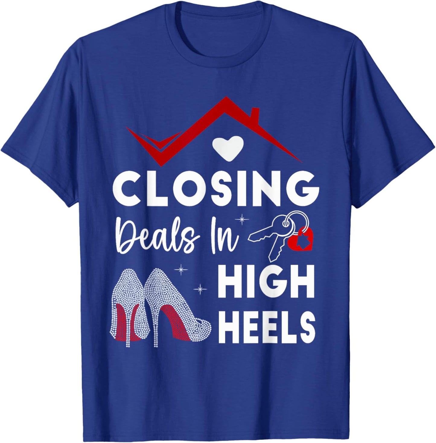 Closing Deals In High Heels Real Estate Life T-Shirt - T-Shirt | Royal