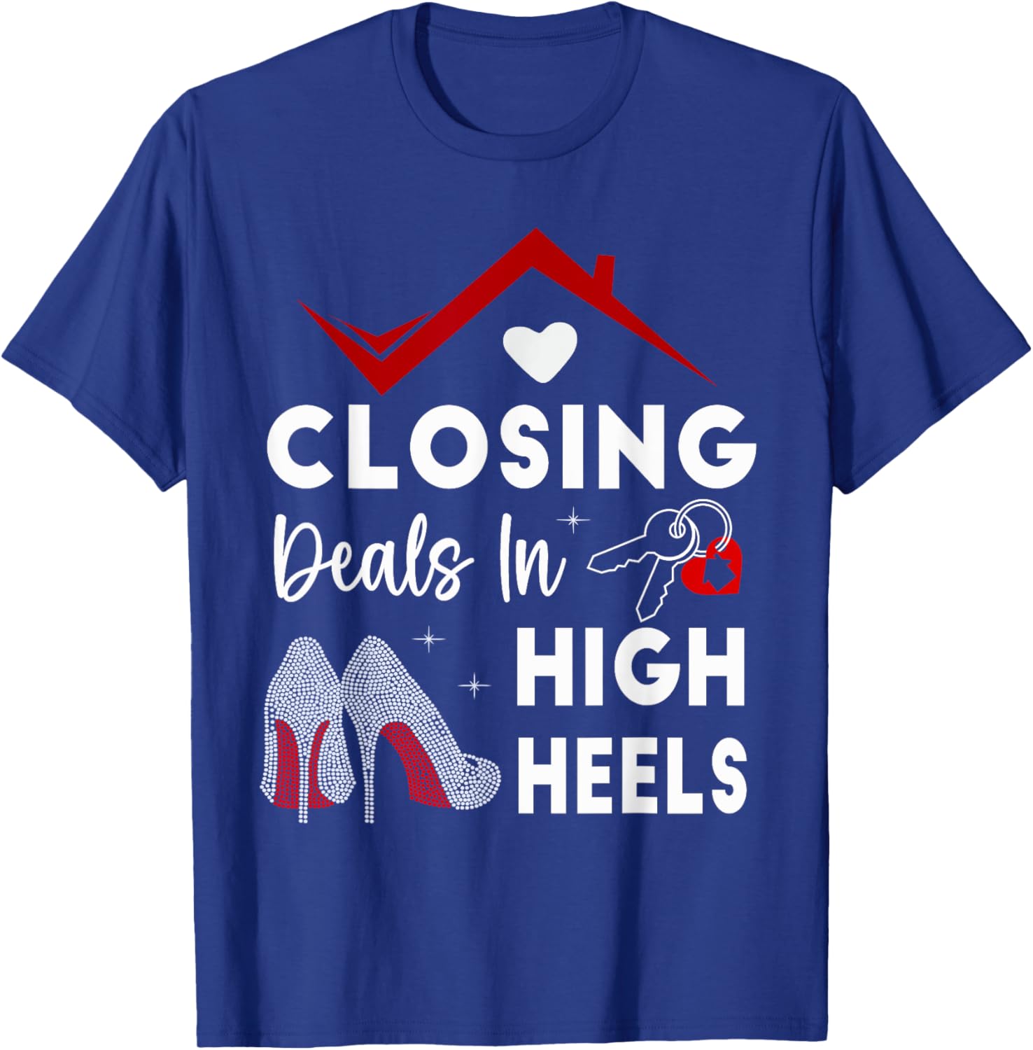 Closing Deals In High Heels Real Estate Life T-Shirt - T-Shirt | Royal