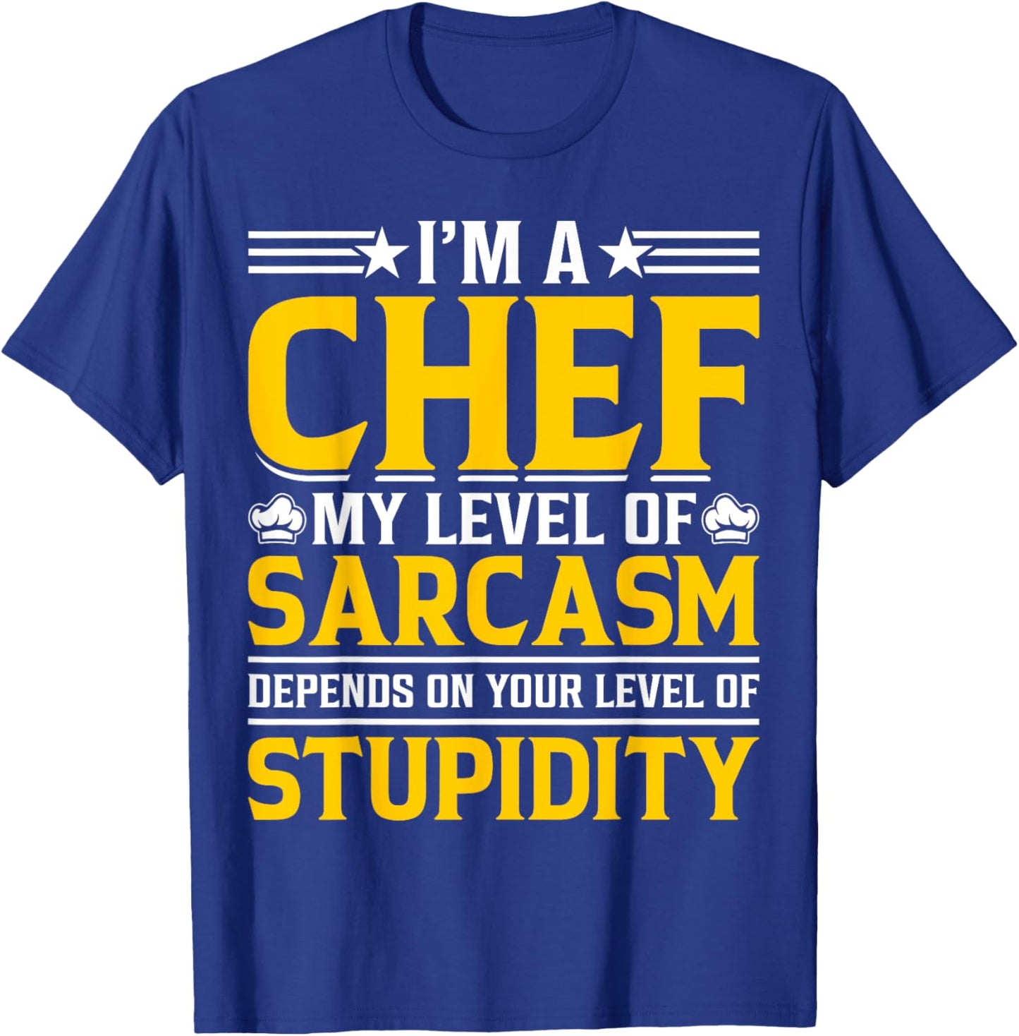 Im A Chef My Level Of Sarcasm Depends On Your Level Of T-Shirt - T-Shirt | Royal