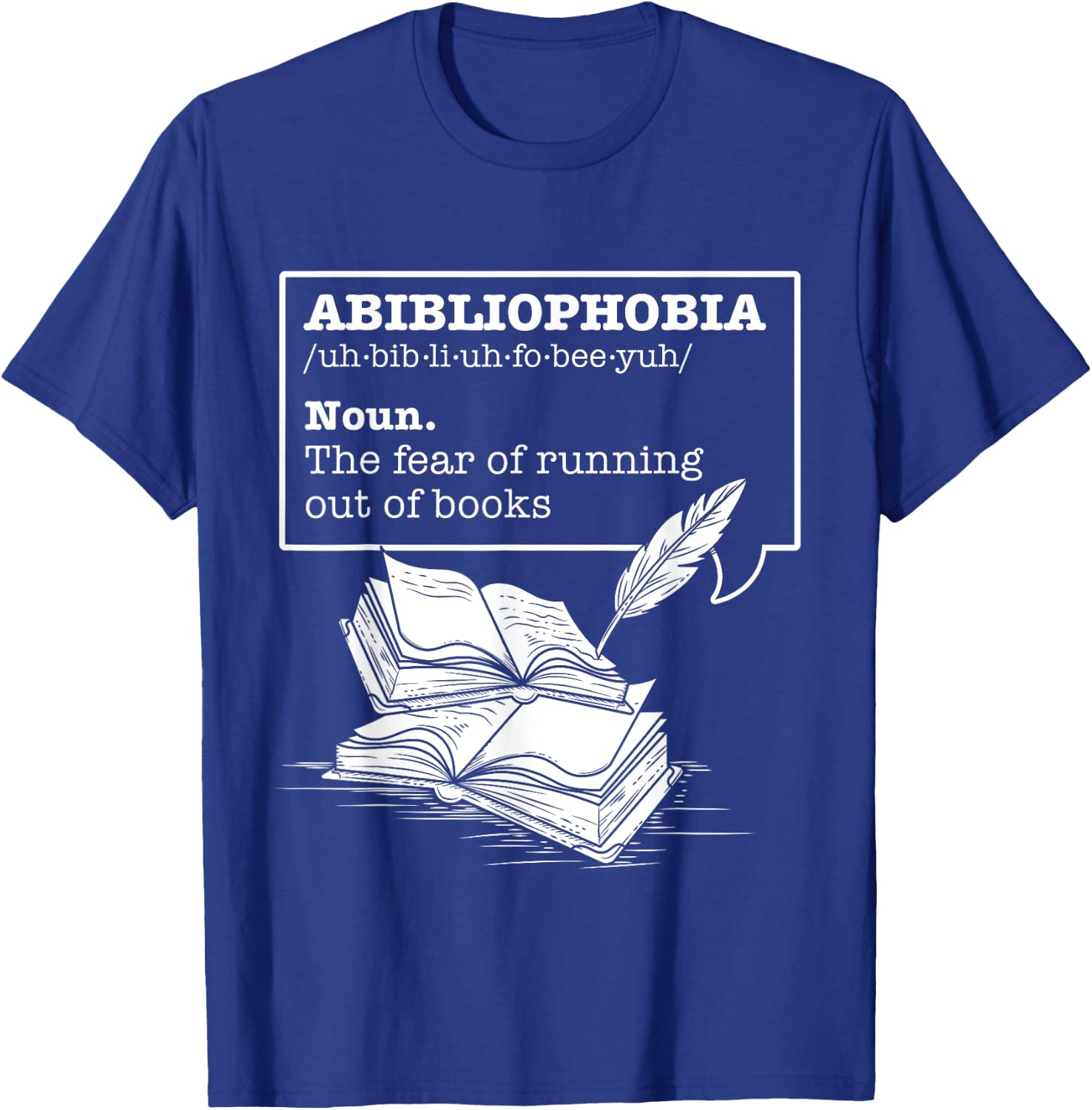 Abibliophobia The Fear Of Running Out Of Books Reading Books T-Shirt - T-Shirt | Royal