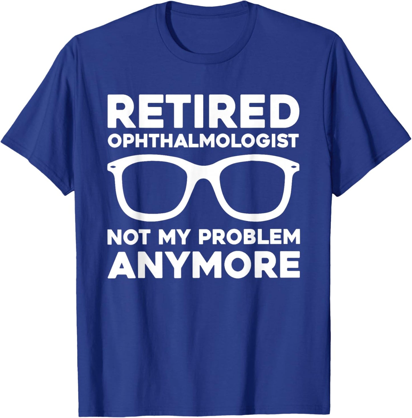 Funny Retired Ophthalmologist Outfit Eye Doctor Retirement T-Shirt - T-Shirt | Royal