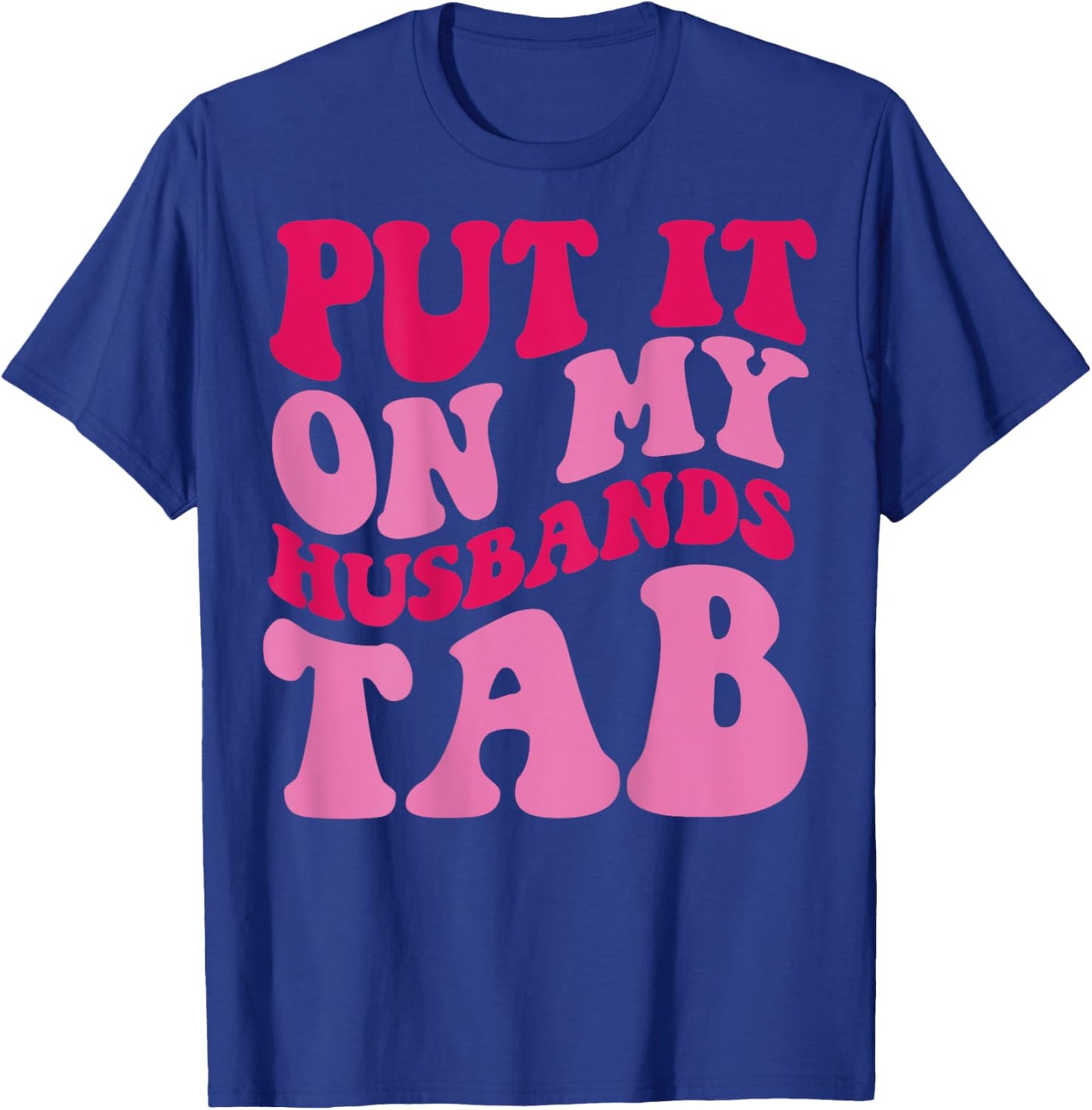Put it on my Husbands Tab T-Shirt - T-Shirt | Royal