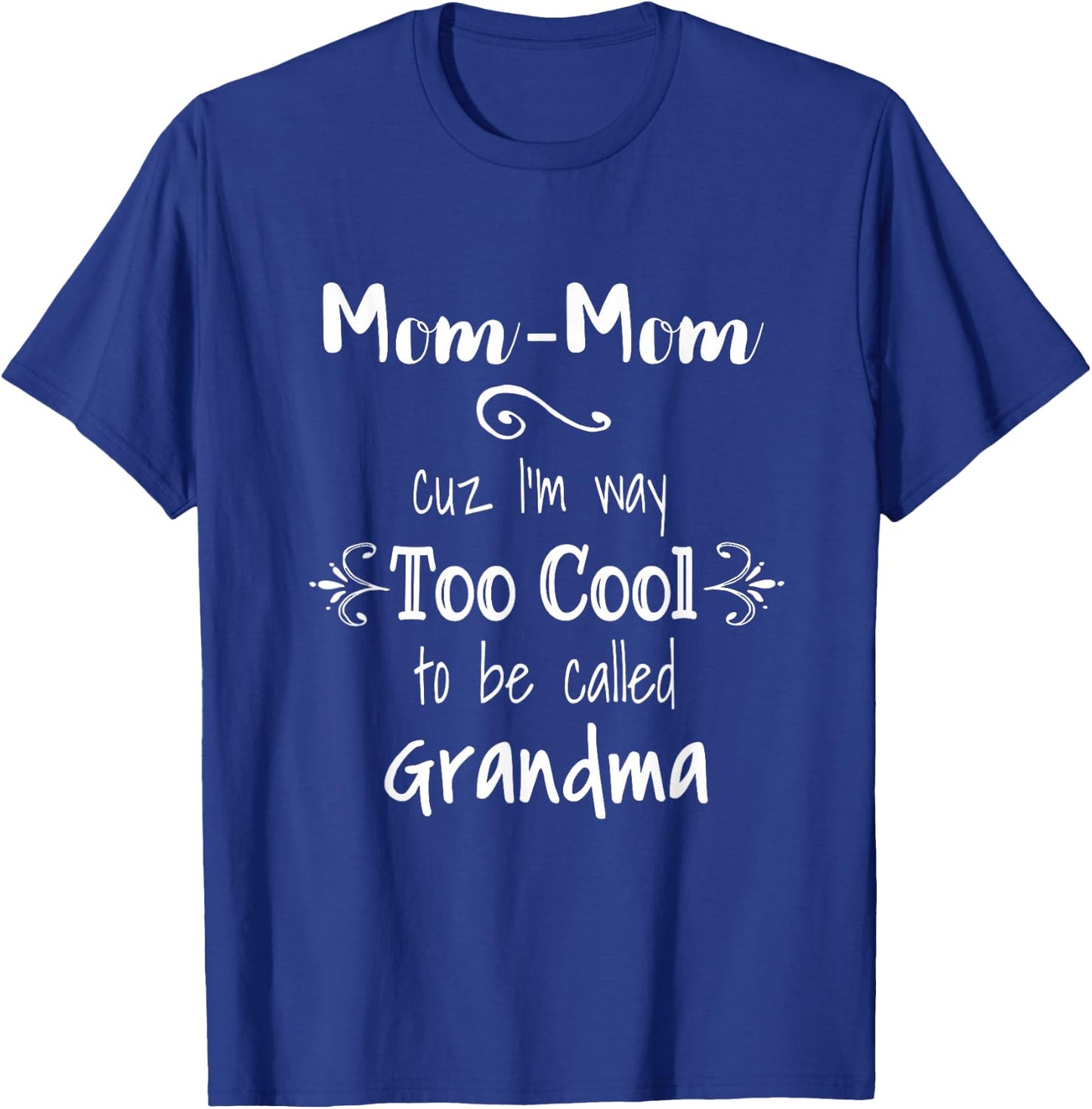 Mom-Mom Cuz I'm Too Cool To Be Called Grandma Grandmother T-Shirt - T-Shirt | Royal