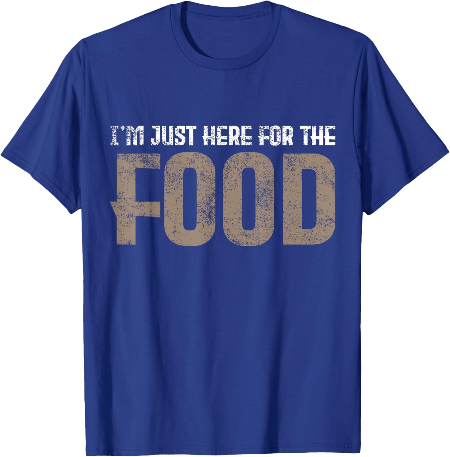 I'm Just Here For The Food T-Shirt - T-Shirt | Royal