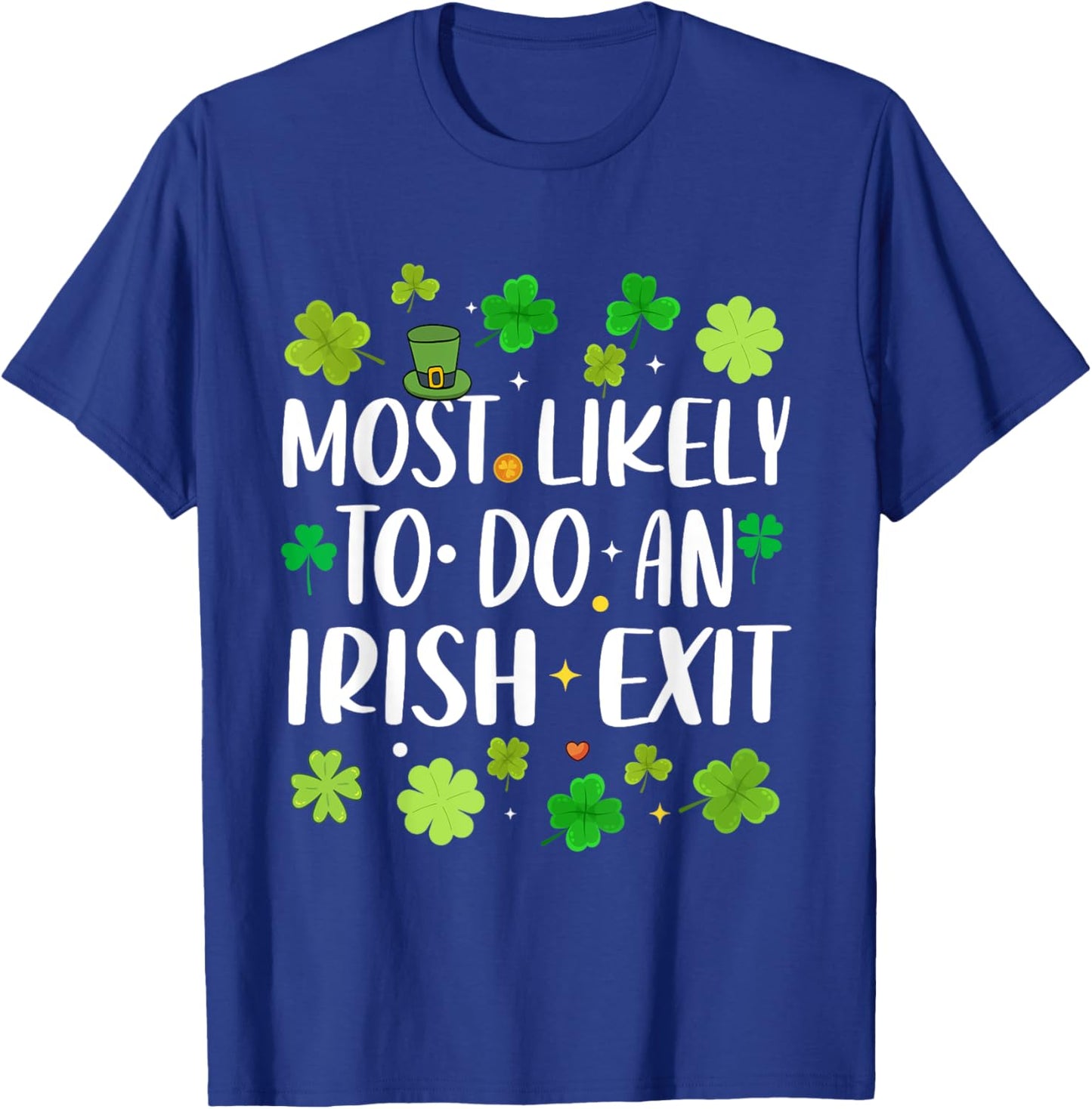 Most Likely To Do An Irish Exit Funny st patrick's day T-Shirt - T-Shirt | Royal