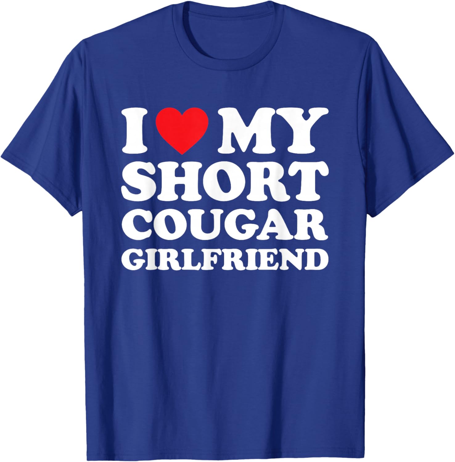 I Love My Short Cougar Girlfriend Shirt I Heart My Cougar GF T-Shirt - T-Shirt | Royal