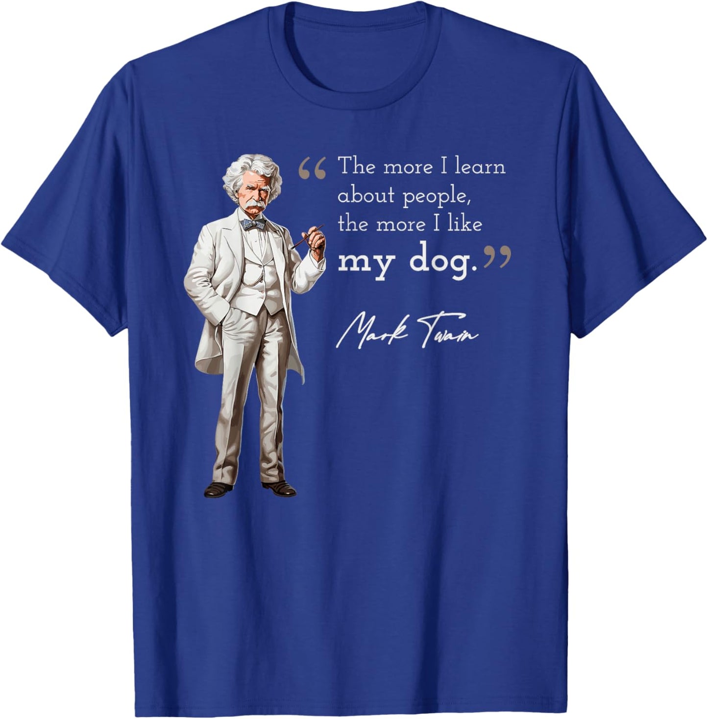 Funny Mark Twain Quote More I Like My Dog T-Shirt - T-Shirt | Royal