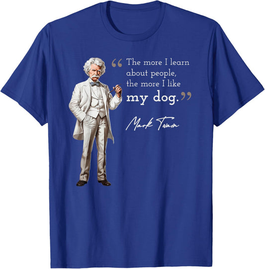Funny Mark Twain Quote More I Like My Dog T-Shirt - T-Shirt | Royal