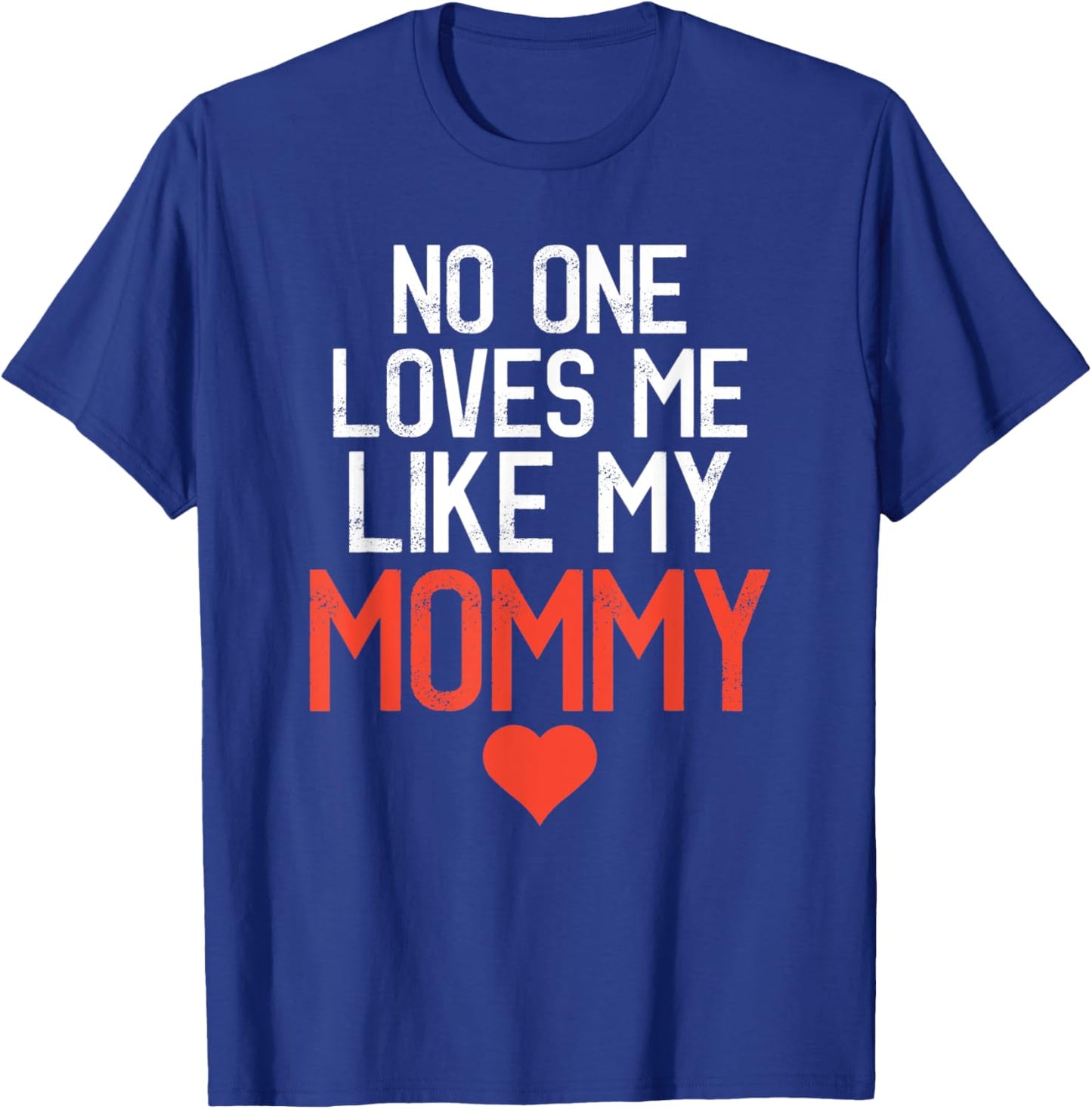 No One Loves Me Like My Mommy Mother's Day Birthday Party T-Shirt - T-Shirt | Royal