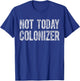 Black History Month Gifts Black Pride Not Today Colonizer T-Shirt - T-Shirt | Royal