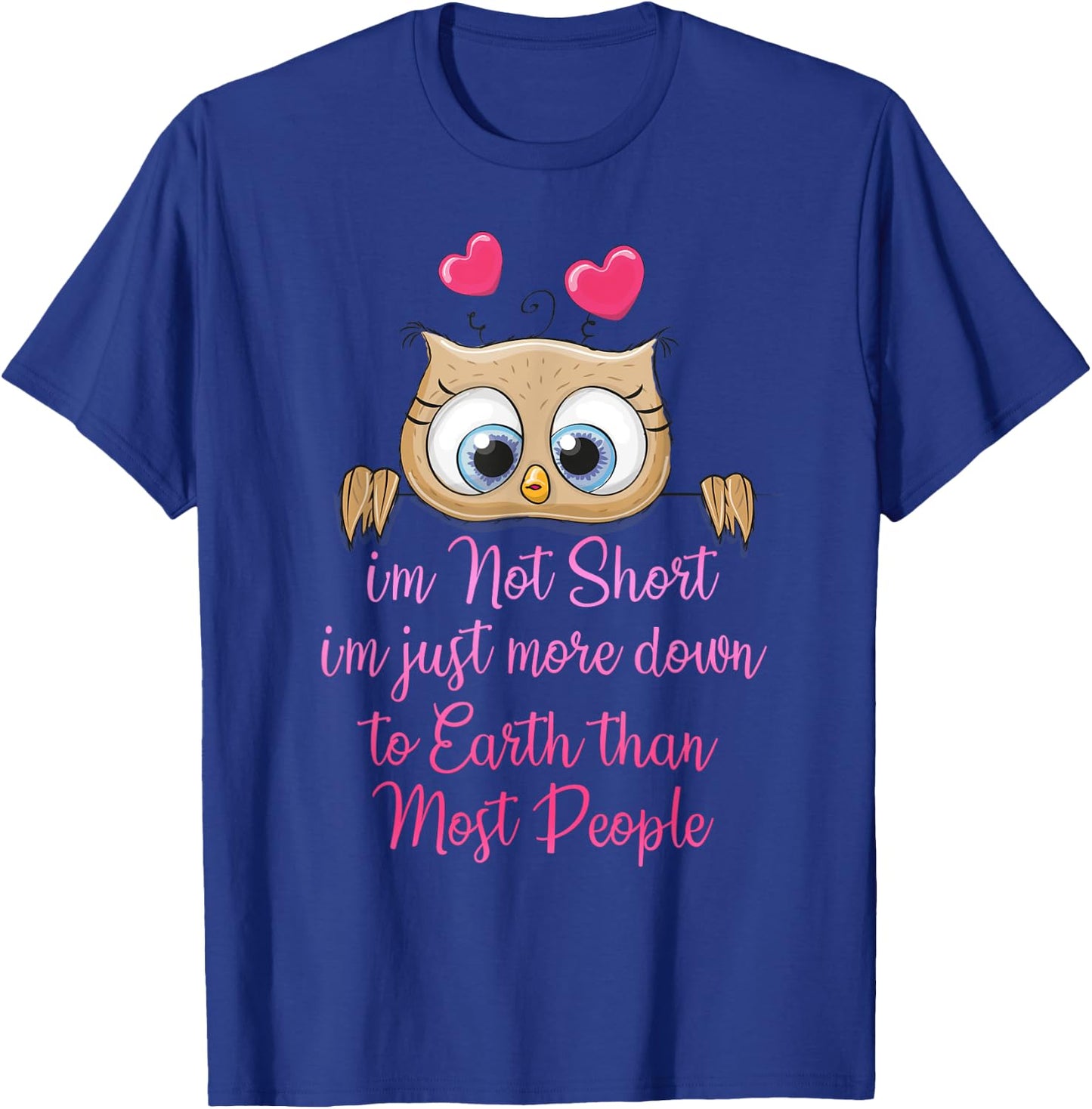 I'm Not Short I'm Just More Down To Earth Than Most People T-Shirt - T-Shirt | Royal