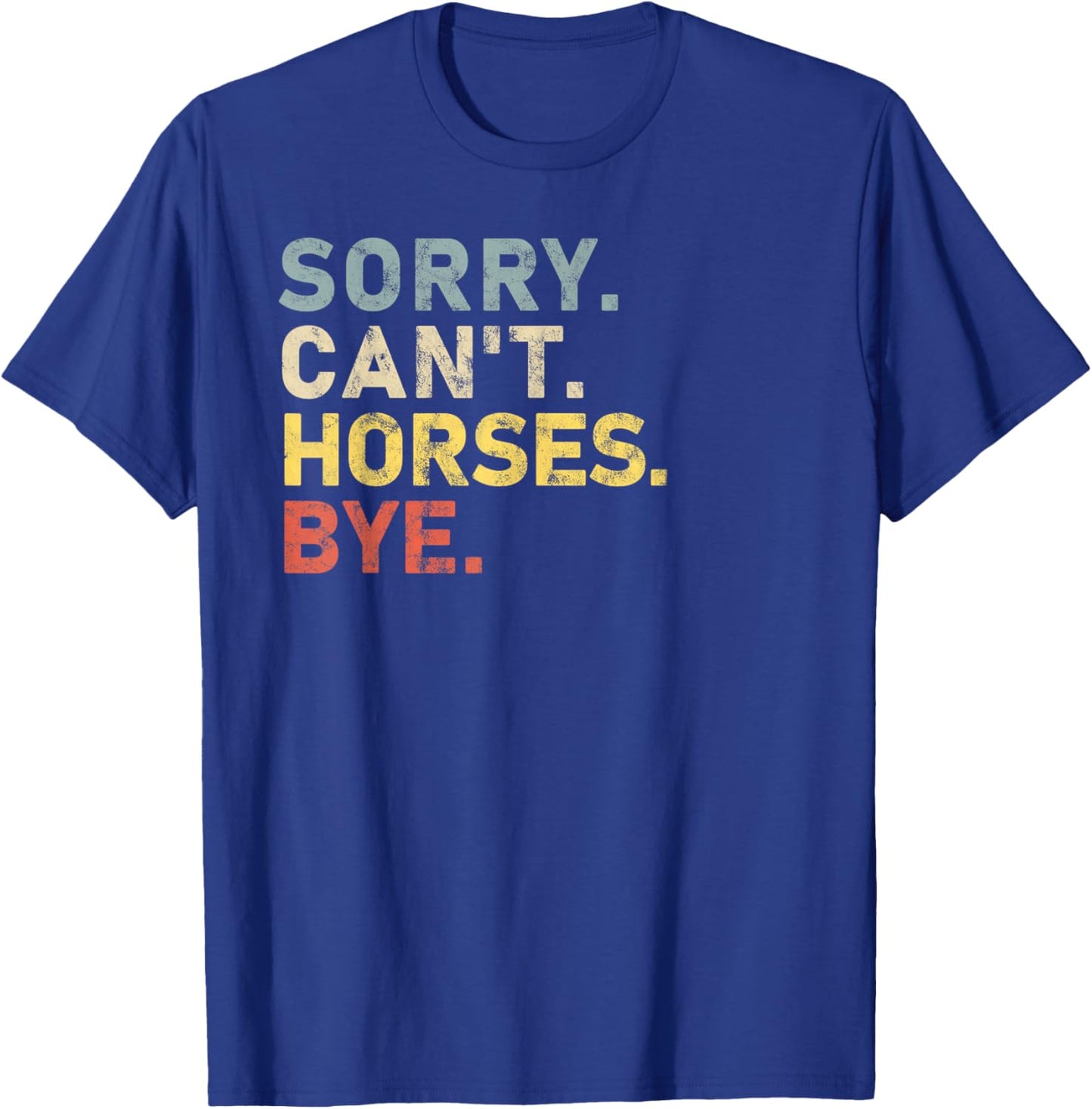 Sorry Can't horses Bye horse Owner Funny T-Shirt - T-Shirt | Royal