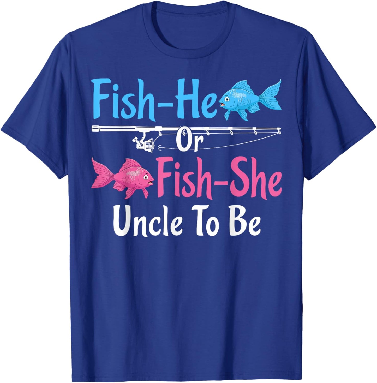Fish-He Or Fish-She Uncle To Be Gender Reveal Baby Shower T-Shirt - T-Shirt | Royal