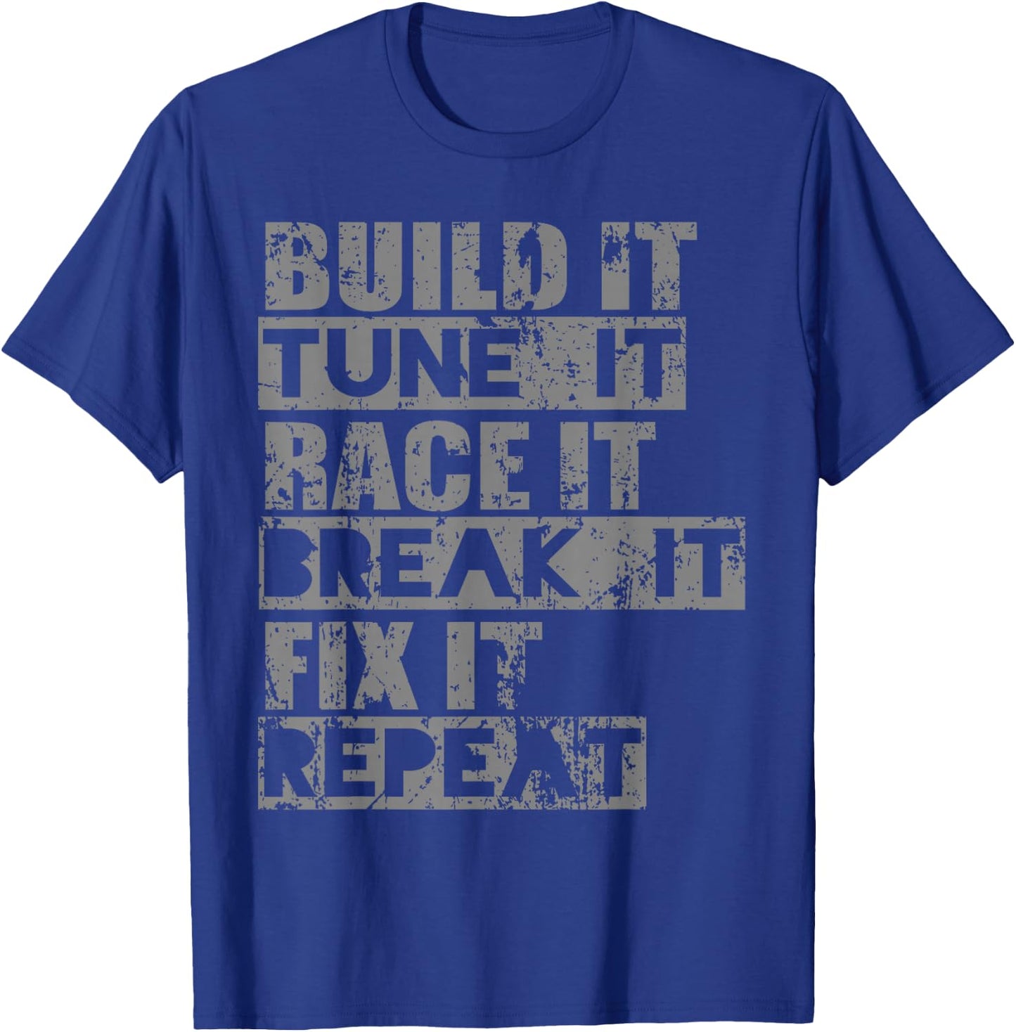 Build It Tune It Race It Break It Fix It Repeat T-Shirt - T-Shirt | Royal