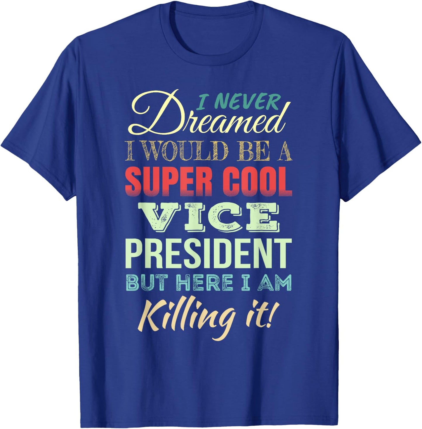 Vice President Funny Gift Appreciation T-Shirt - T-Shirt | Royal