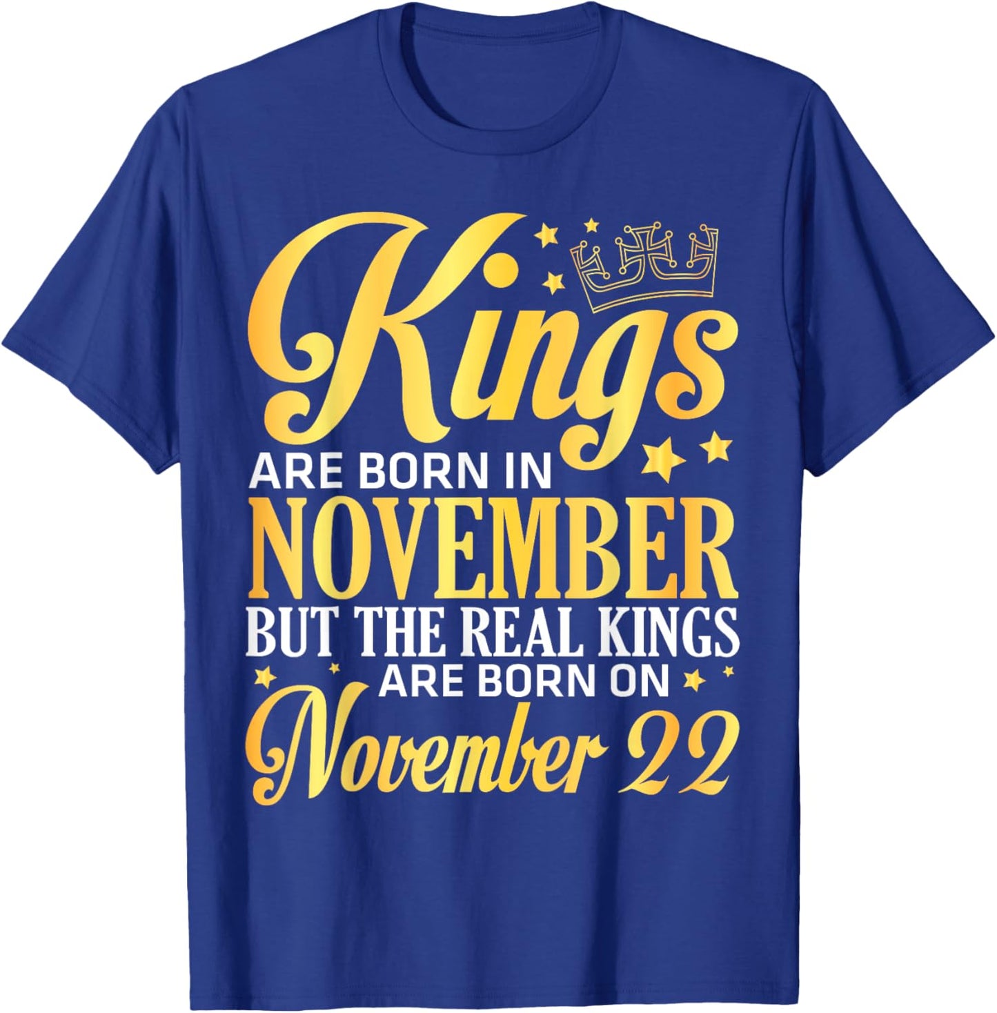 Kings Are Born In Nov The Real Kings Are Born On November 22 T-Shirt - T-Shirt | Royal