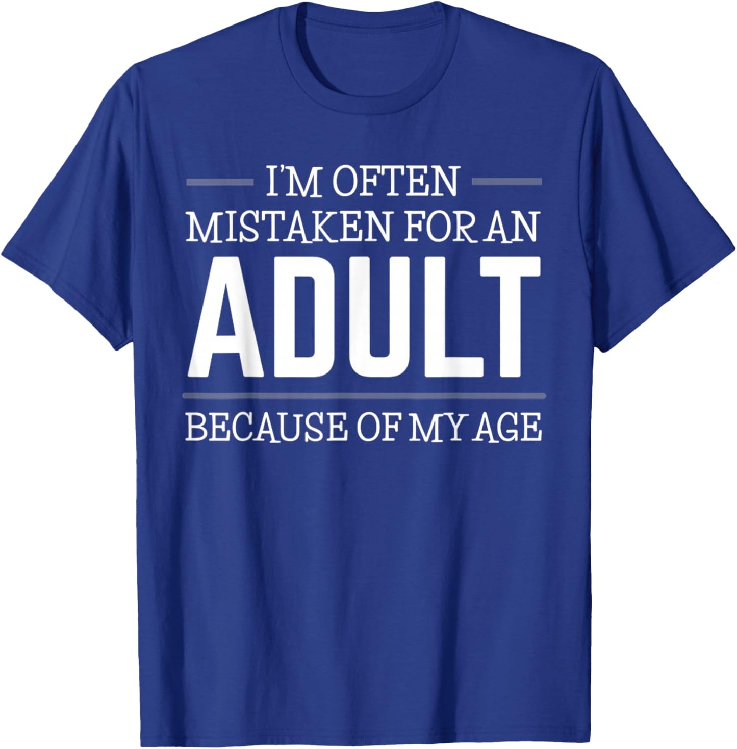 I'm Often Mistaken For An Adult Humor Because Of My Age T-Shirt - T-Shirt | Royal