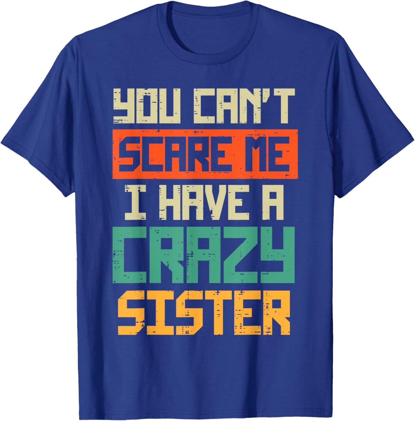 Cant Scare Me I have Crazy Sister Funny Brother Bro Men Boys T-Shirt - T-Shirt | Royal
