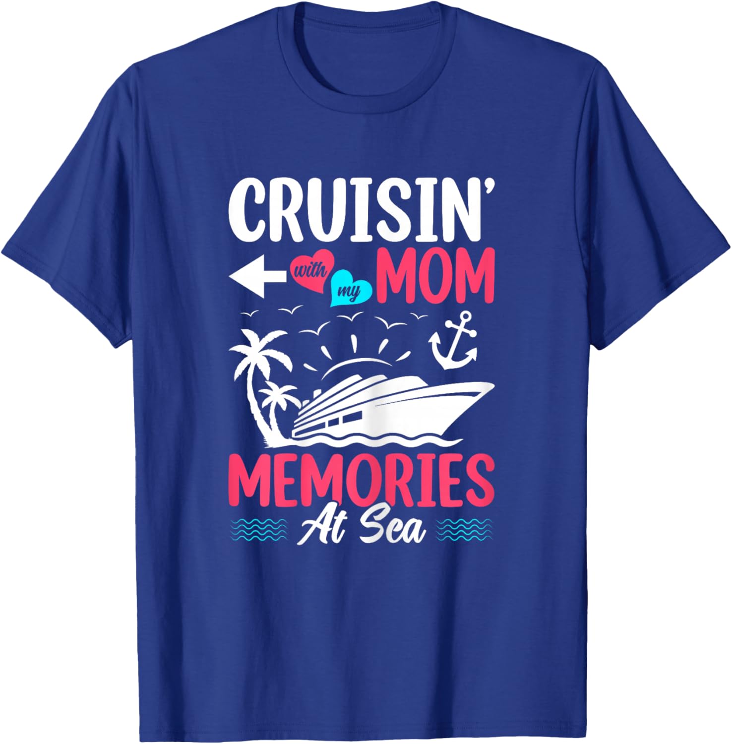 Cruisin With My Mom Memories At Sea Mother Daughter Cruise T-Shirt - T-Shirt | Royal