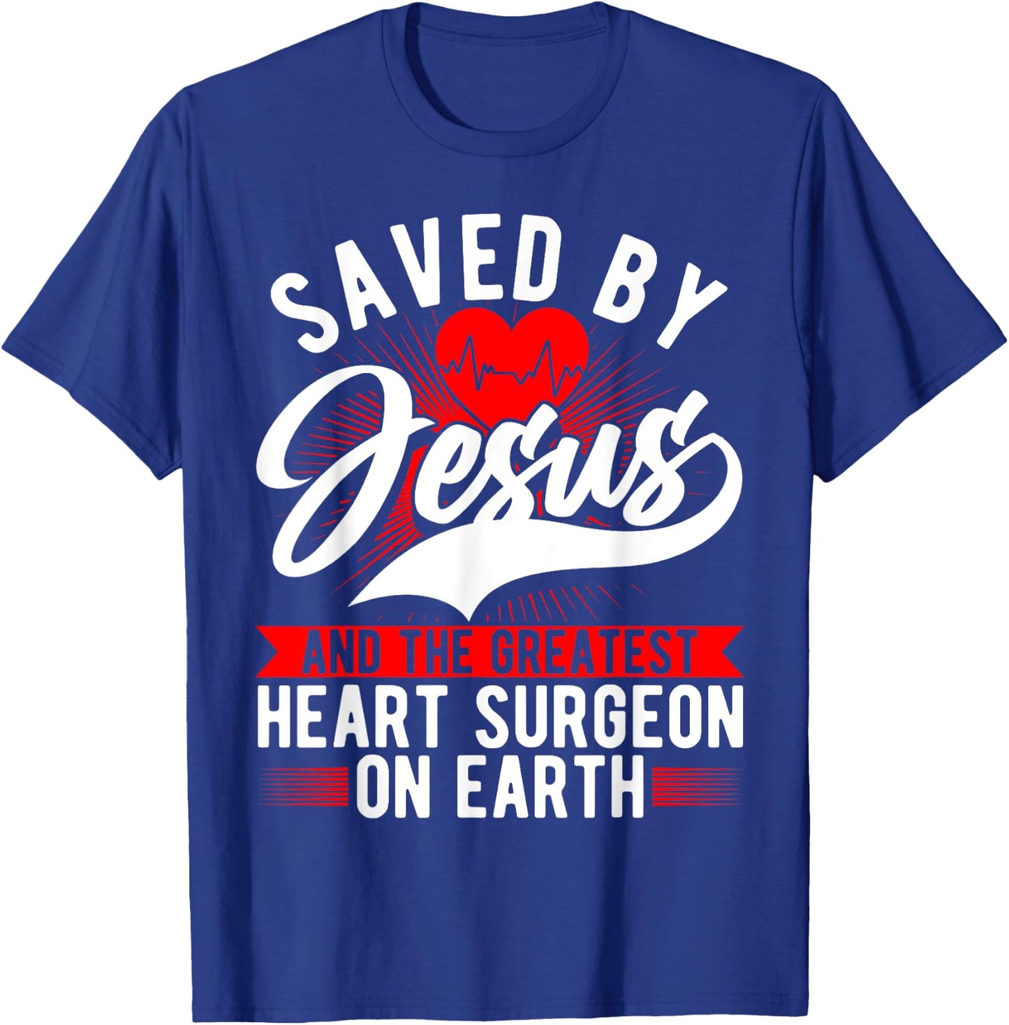Saved By Jesus & Surgeon, Cardiac Heart Surgery Survivor T-Shirt - T-Shirt | Royal