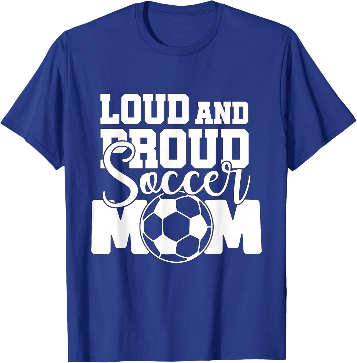 Loud and Proud Soccer Mom T-Shirt - T-Shirt | Royal