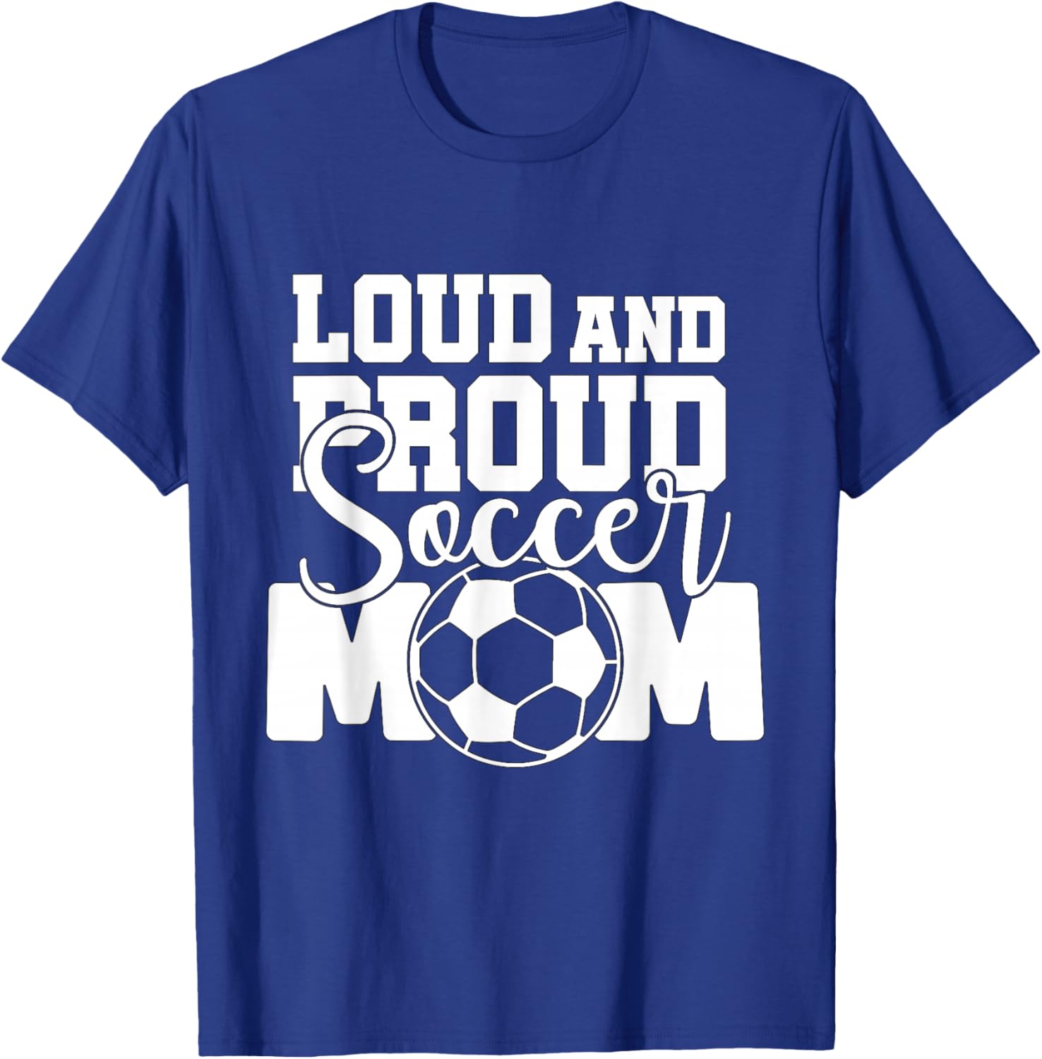 Loud and Proud Soccer Mom T-Shirt - T-Shirt | Royal
