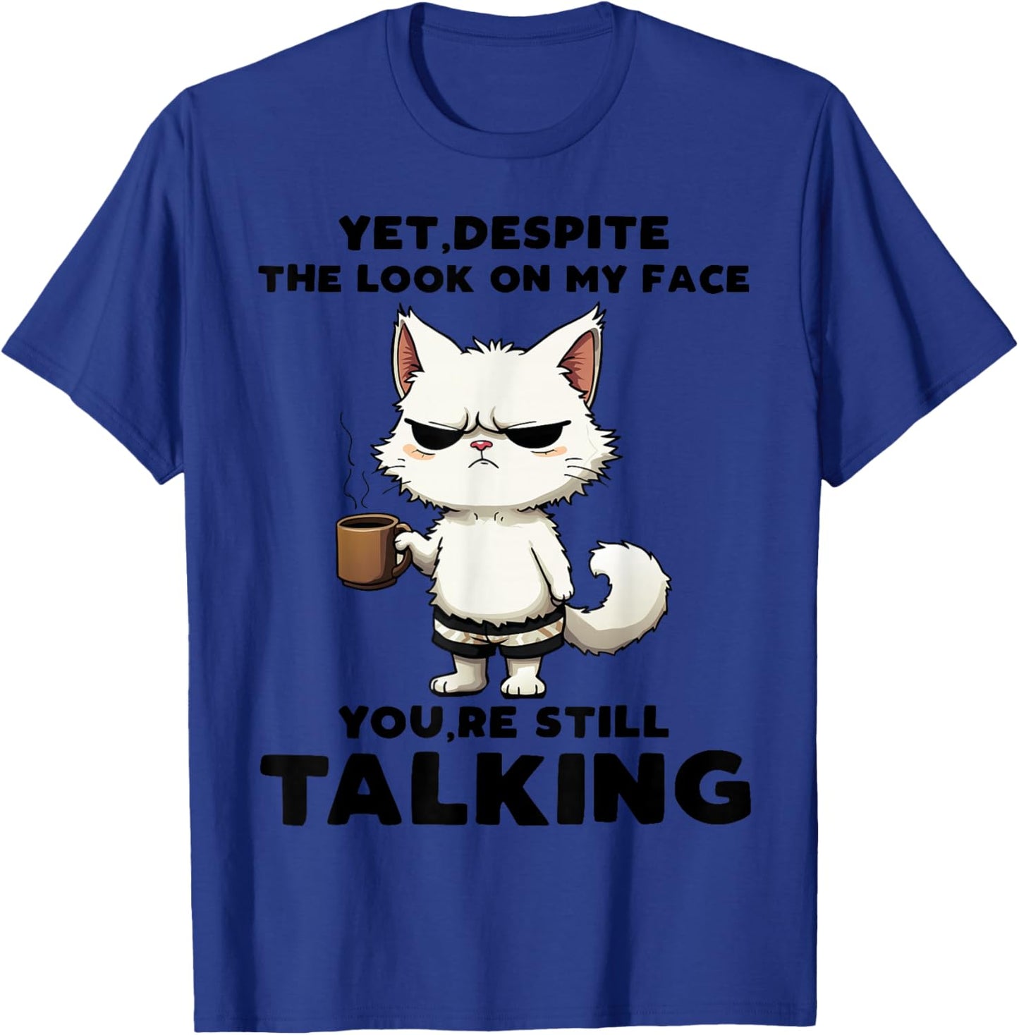 Funny Yet Despite The Look On My Face You're Still Talking T-Shirt - T-Shirt | Royal