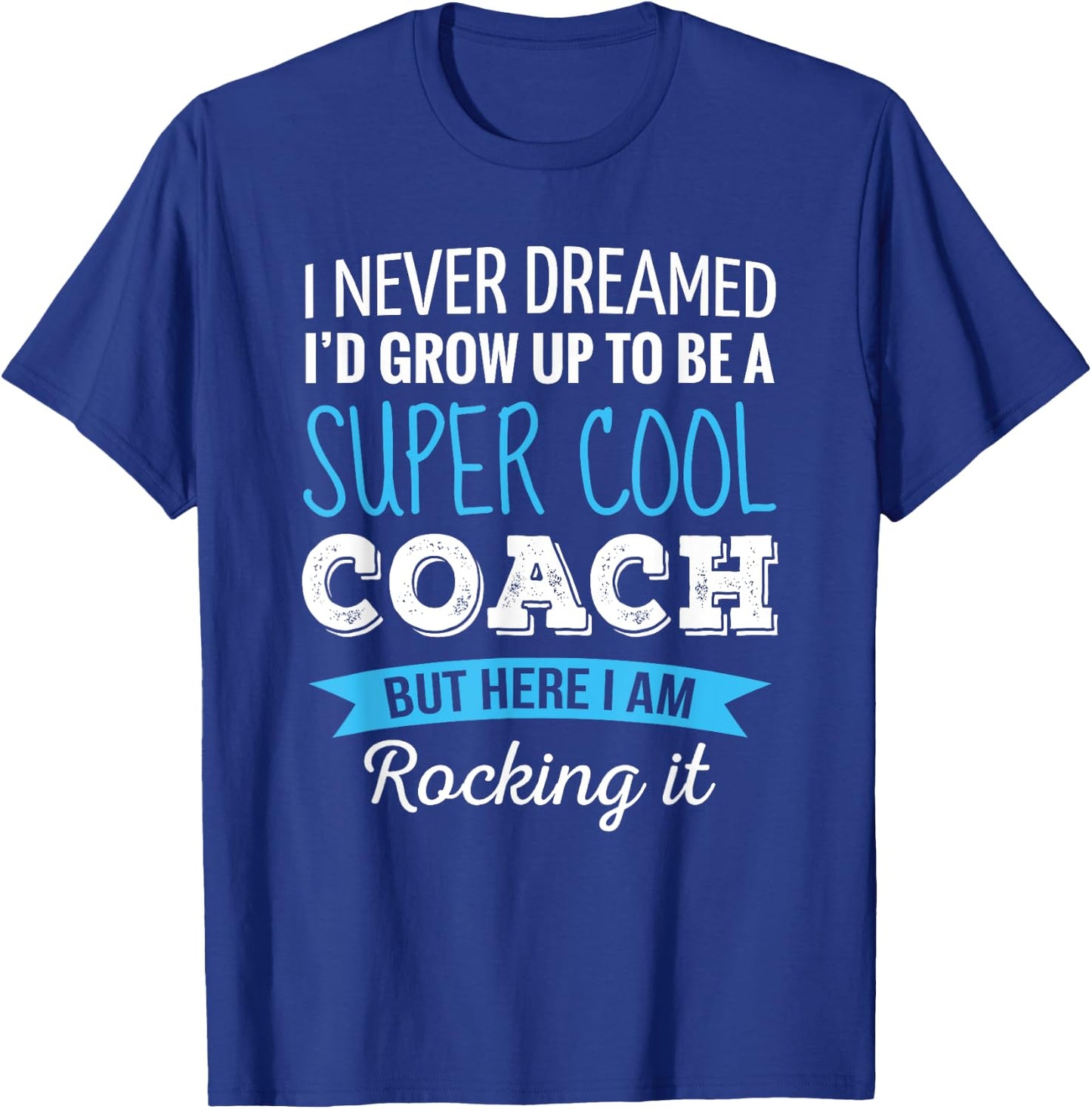 Coach Gifts I Never Dreamed Appreciation Thank You Coach T-Shirt - T-Shirt | Royal