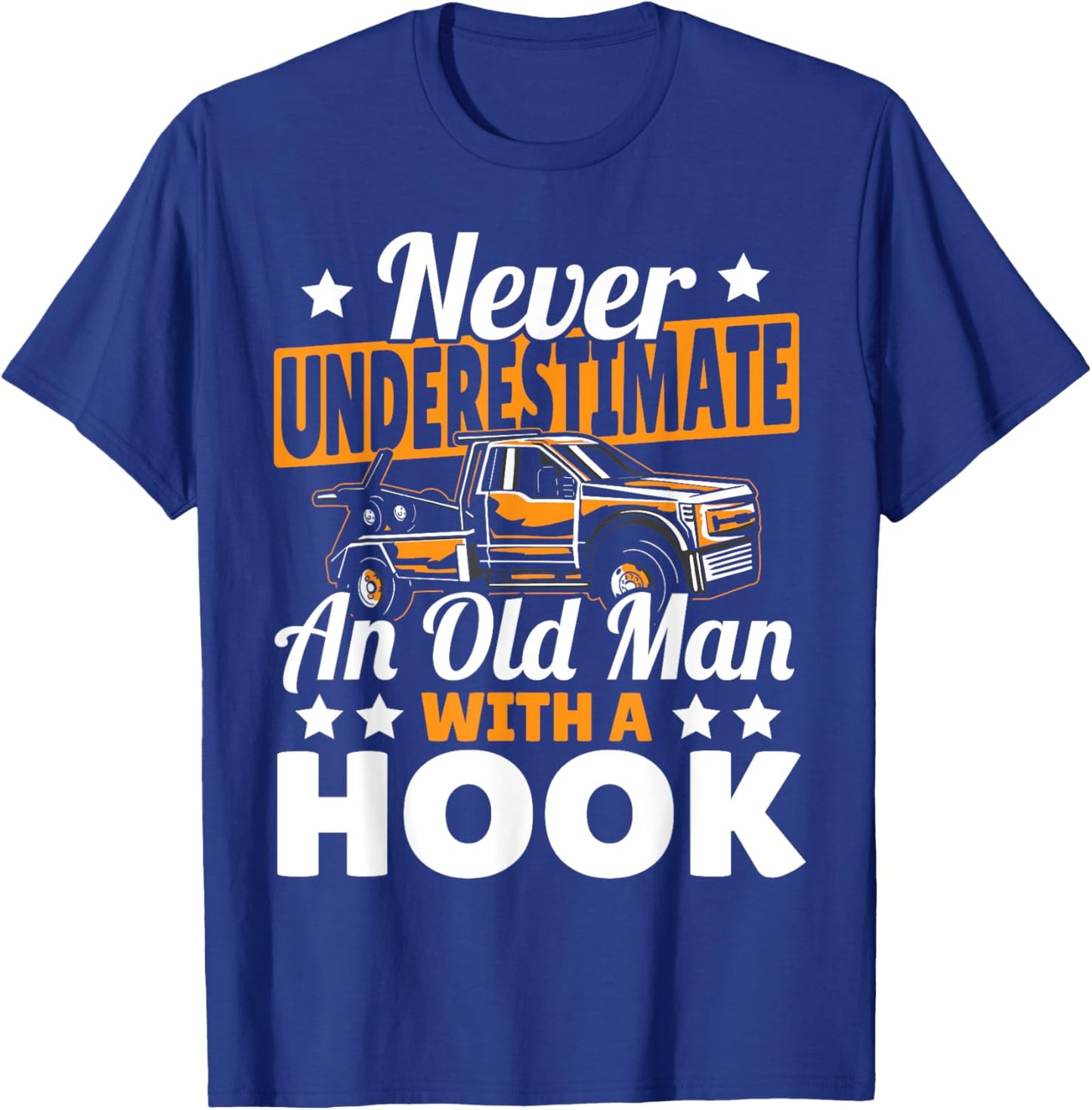 Never Underestimate An Old Man With Hook Tow Truck Driver T-Shirt - T-Shirt | Royal
