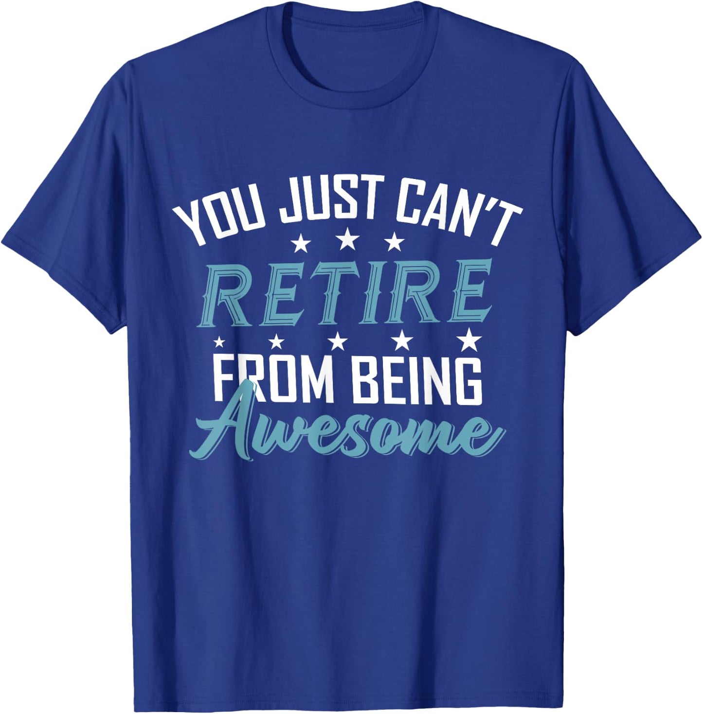 You Just Can't Retire From Being Awesome Funny Retirement T-Shirt - T-Shirt | Royal