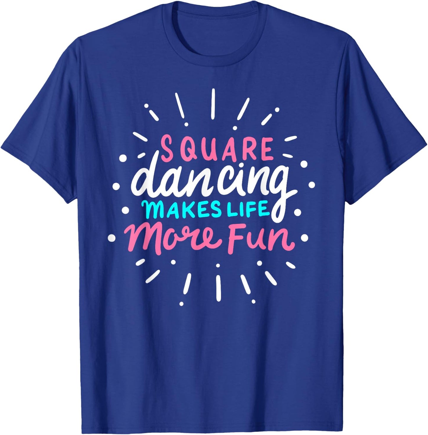Square Dancing Makes Life More Fun Funny Square Dance T-Shirt - T-Shirt | Royal