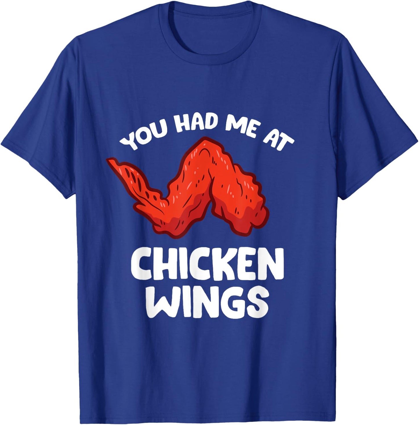 Funny Chicken Wing Lover You Had Me At Chicken Wings T-Shirt - T-Shirt | Royal