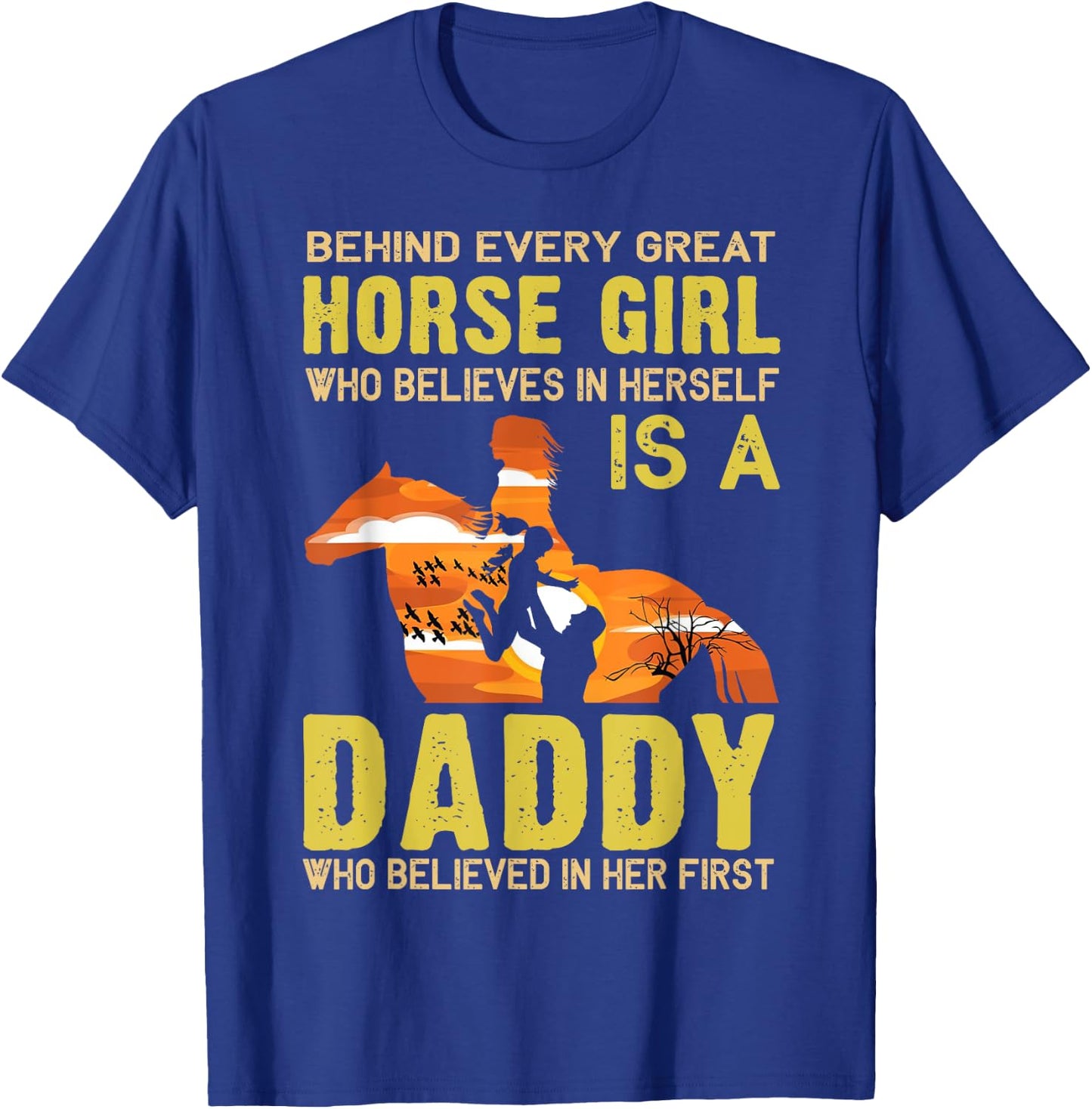 Behind Every Great Horse Girl Who Believes is a Daddy Gift T-Shirt - T-Shirt | Royal