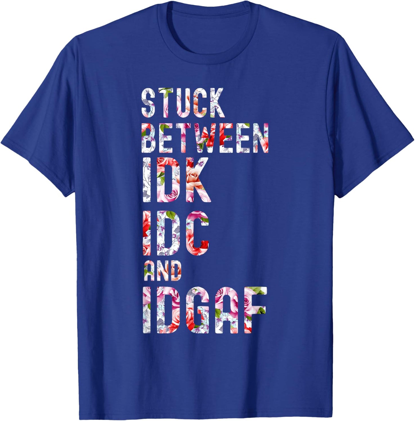 Stuck Between IDK IDC and IDGAF T-Shirt - T-Shirt | Royal