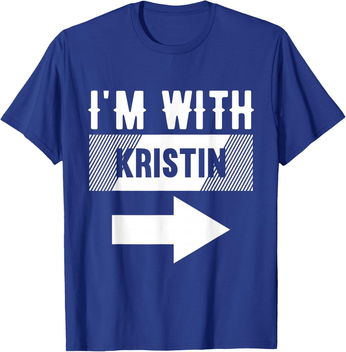 I'm with Kristin for Kristin T-Shirt - T-Shirt | Royal
