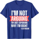 Electrician I'm Not Arguing Im Just Explaining Why I'm Right T-Shirt - T-Shirt | Royal