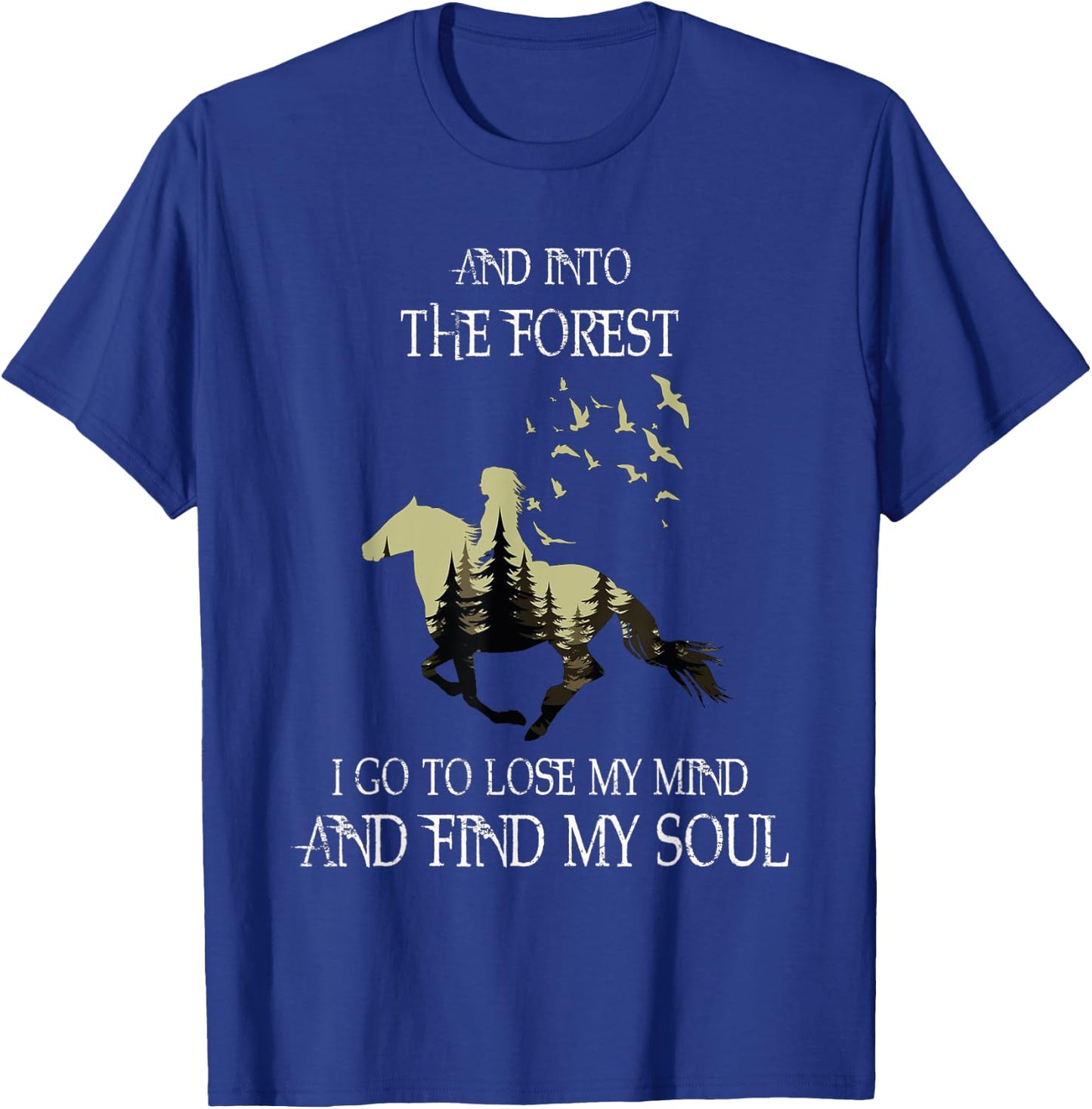 And Into The Forest I Go To Lose My Mind Find My Soul Horse T-Shirt - T-Shirt | Royal