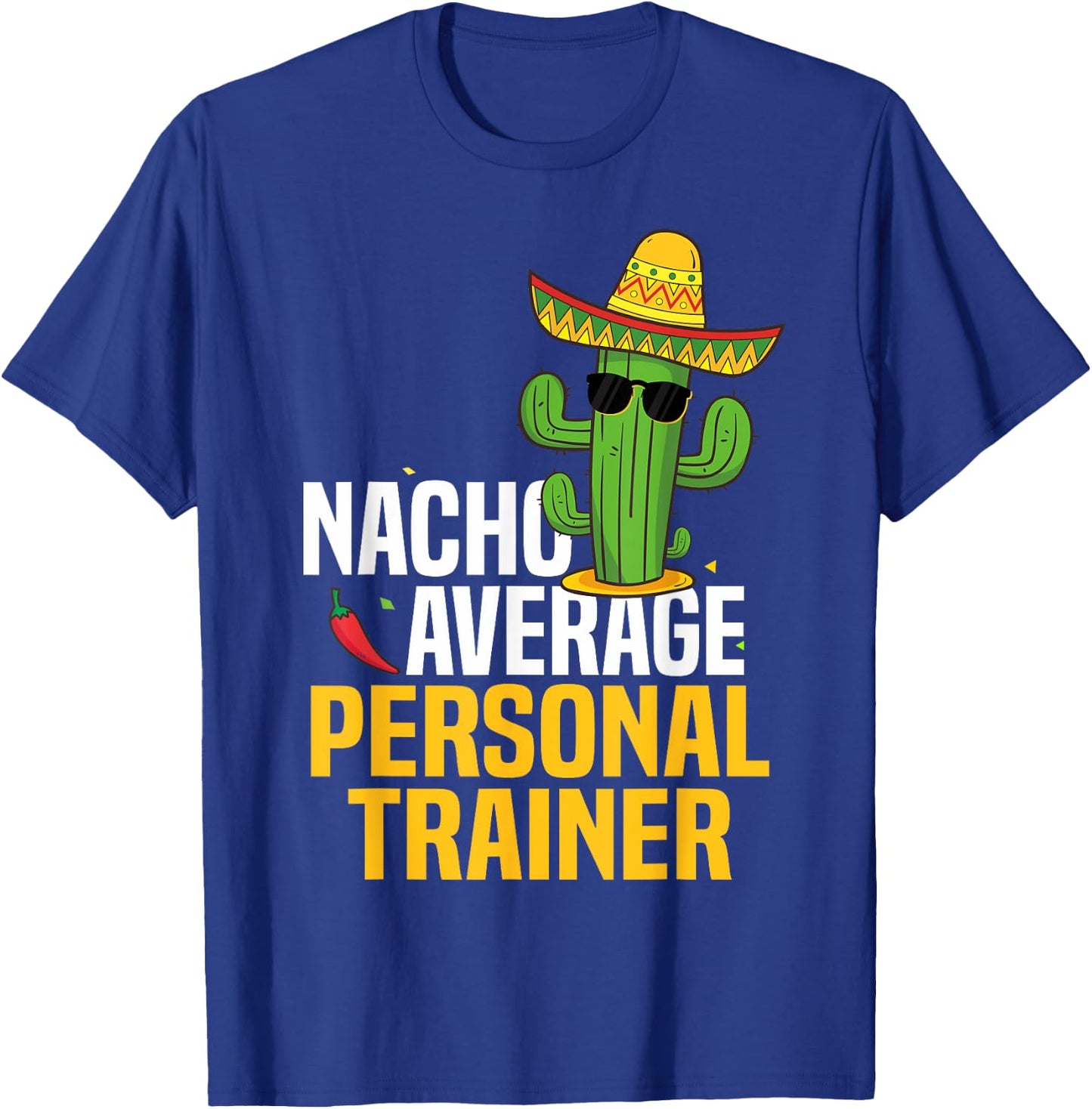 Nacho Average Personal Trainer Cinco De Mayo Mexican Fiesta T-Shirt - T-Shirt | Royal