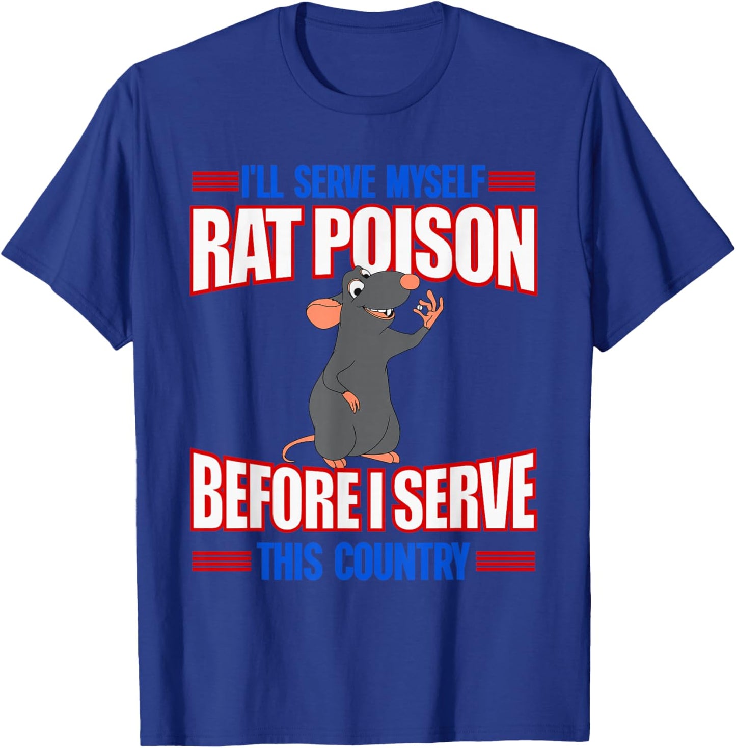 I'll Serve Myself Rat Poison Before I Serve This Country T-Shirt - T-Shirt | Royal