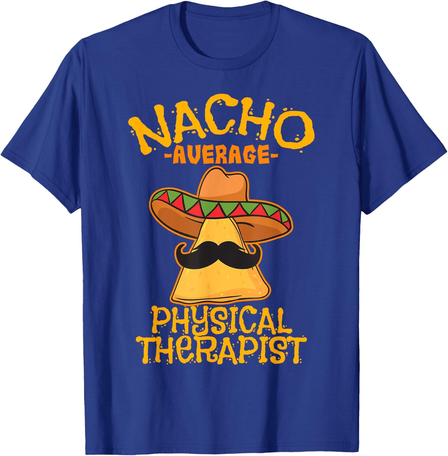 Nacho Average Physical Therapist Mexican PT Cinco De Mayo T-Shirt - T-Shirt | Royal