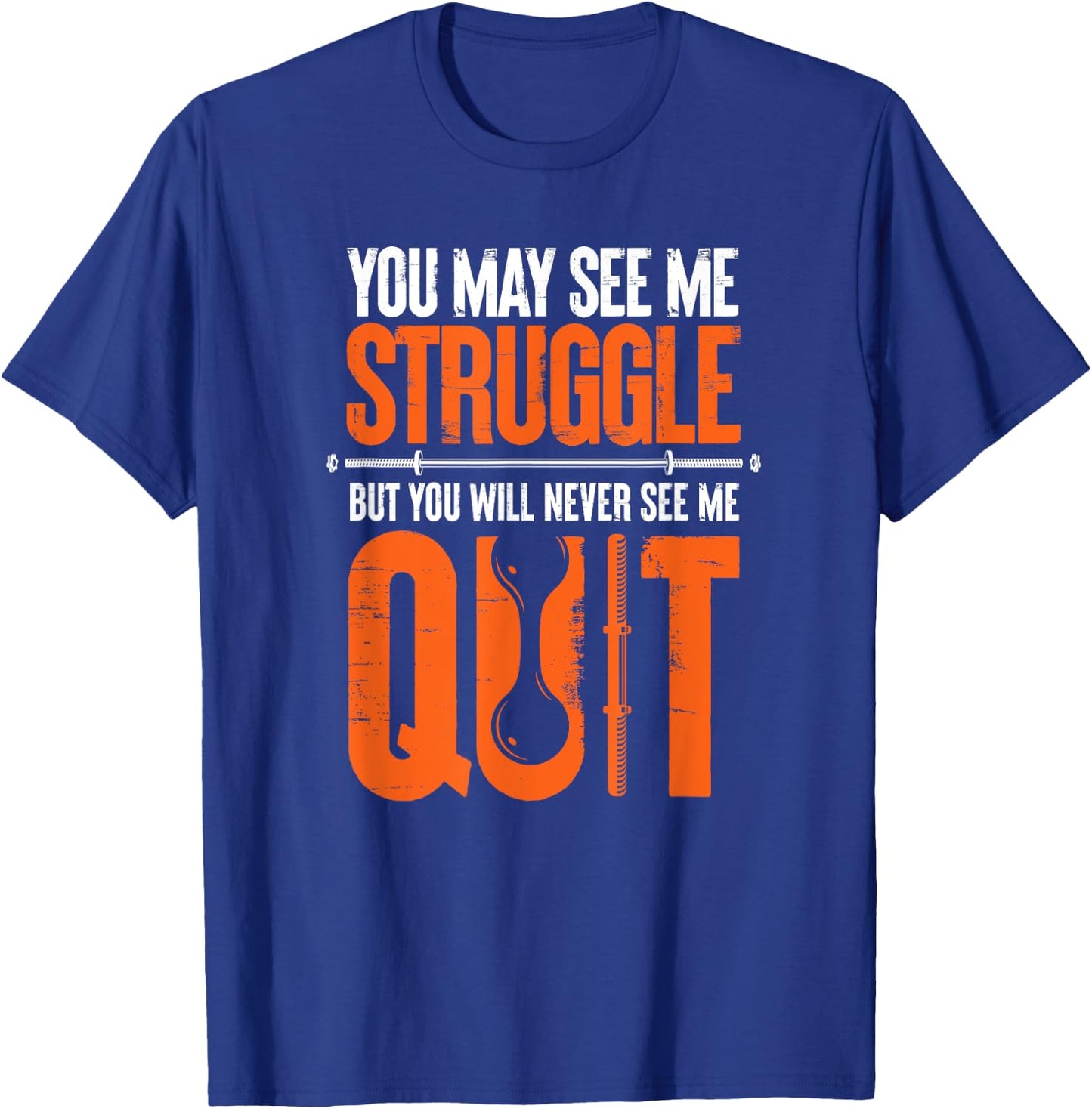 You May See Me Struggle You Will Never See Me Quit Workout T-Shirt - T-Shirt | Royal