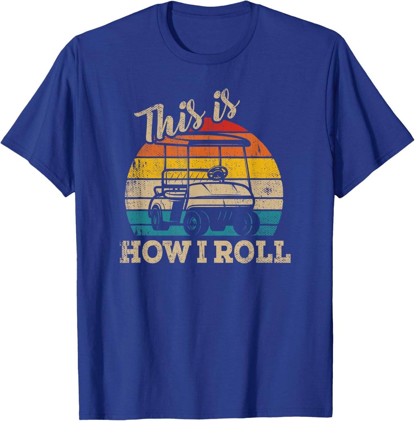 This Is How I Roll Retro Vintage Golf Cart Funny Golfing T-Shirt - T-Shirt | Royal