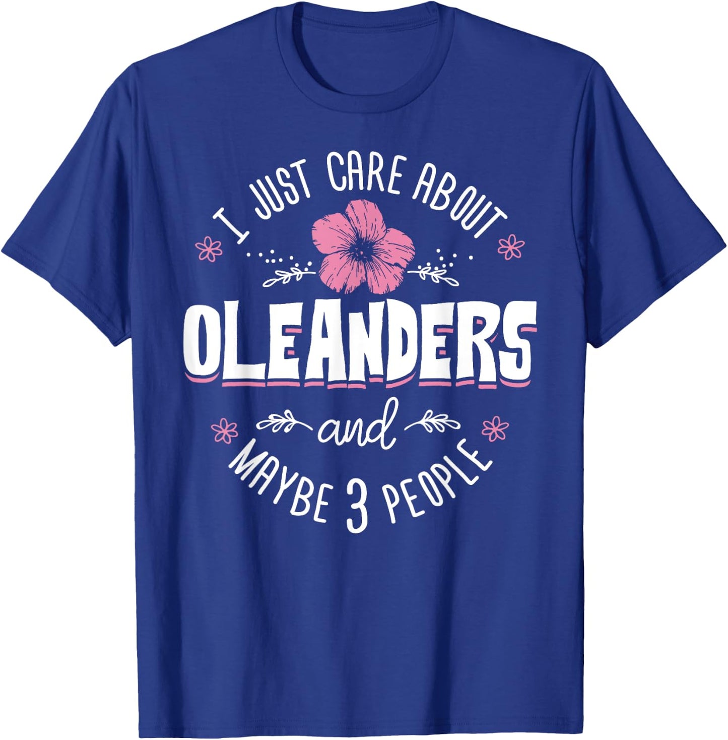Oleanders Flower Design - I Just Care About Oleanders T-Shirt - T-Shirt | Royal