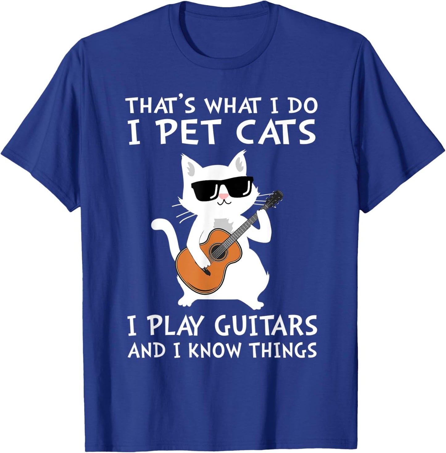 That's What I Do I Pet Cats I Play Guitars T-Shirt - T-Shirt | Royal