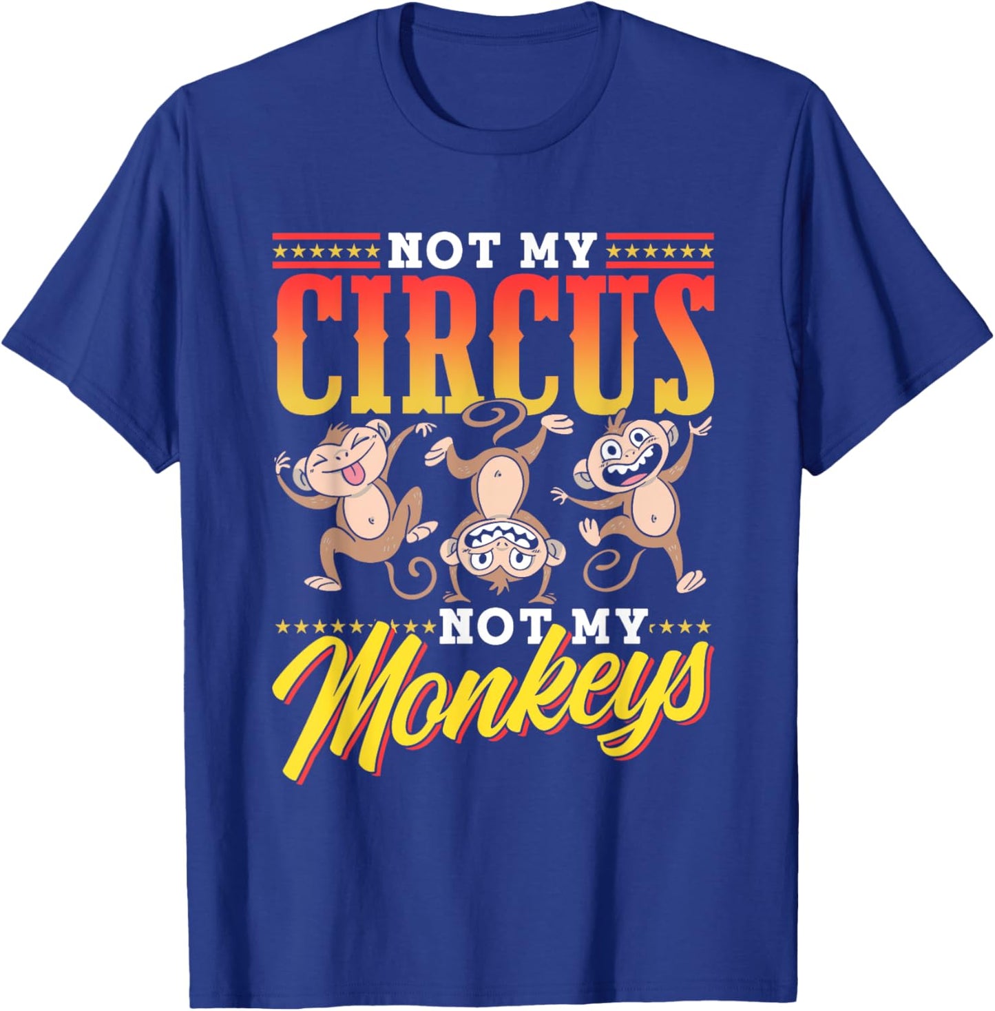 Not My Circus Not My Monkeys Saying Monkey Lover Animal T-Shirt - T-Shirt | Royal