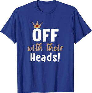 Off with their Heads! T-Shirt - T-Shirt | Royal