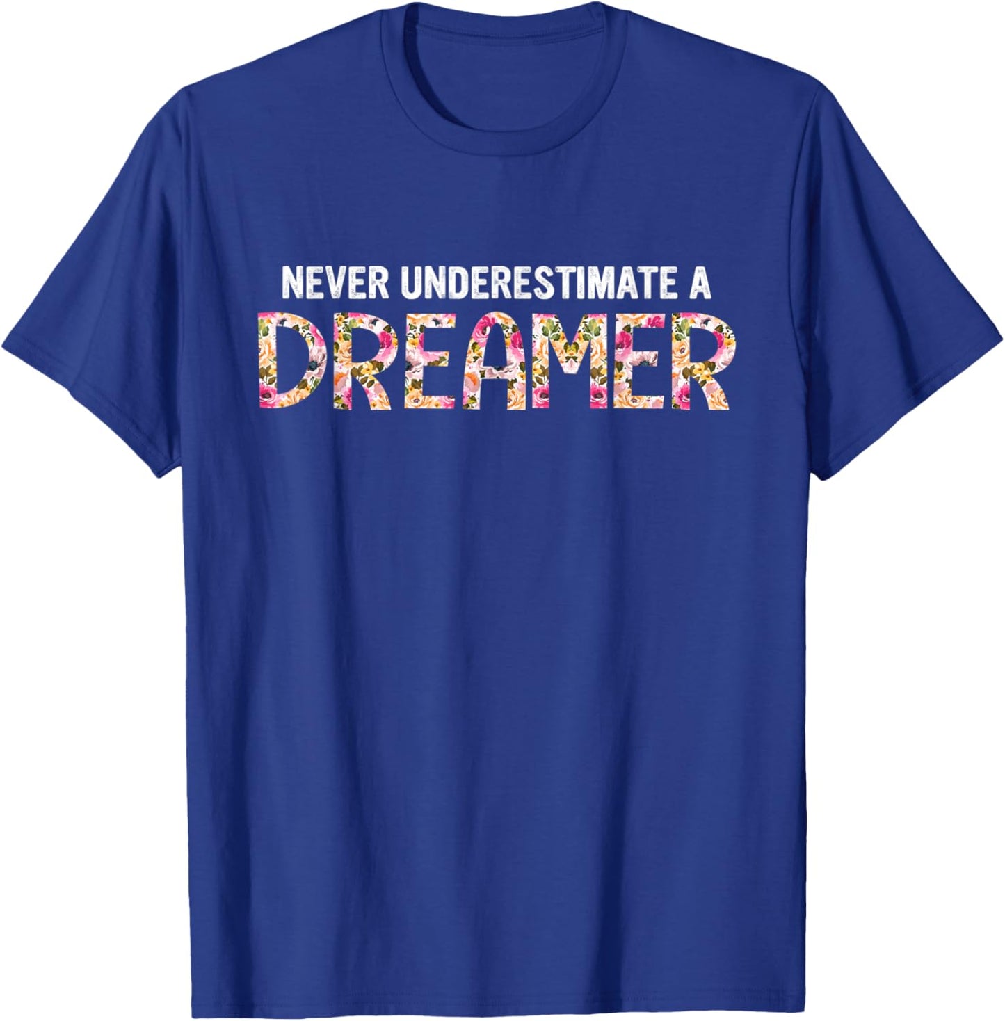 Never Underestimate A Dreamer Apparel T-Shirt - T-Shirt | Royal