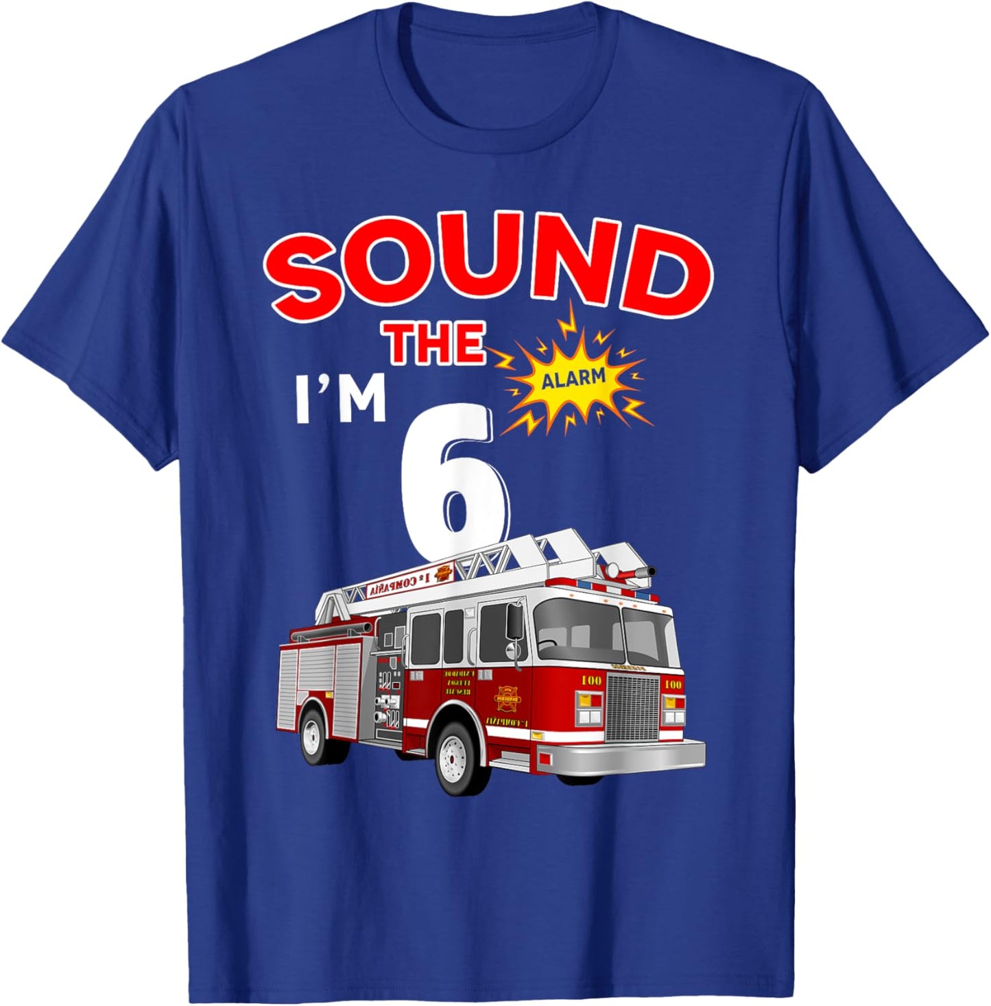 Sound the Alarm I'm 6! Kids Fire Truck Firefighter Birthday T-Shirt - T-Shirt | Royal