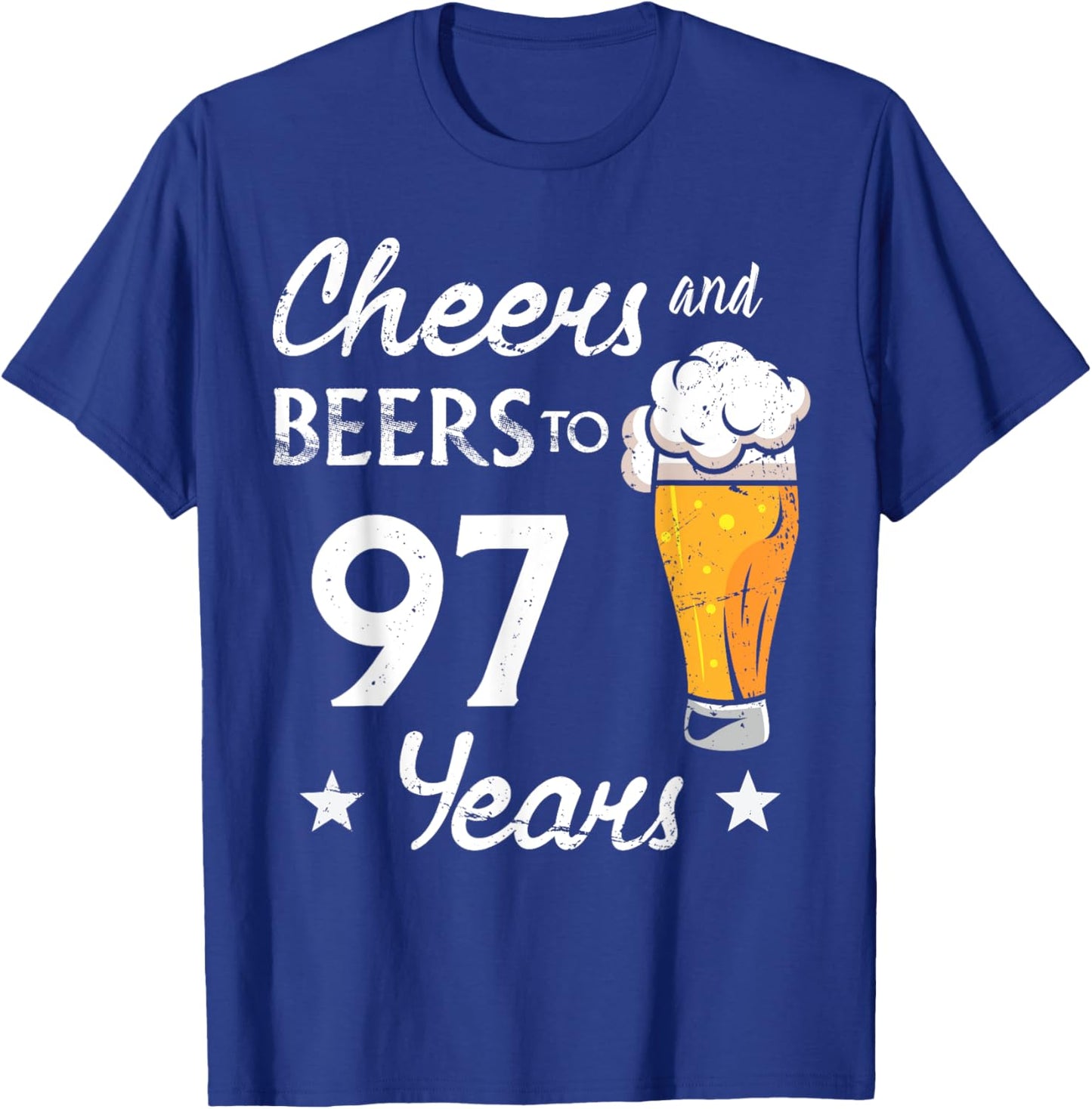 Cheers And Beers to 97 years anniversary funny 97th Birthday T-Shirt - T-Shirt | Royal