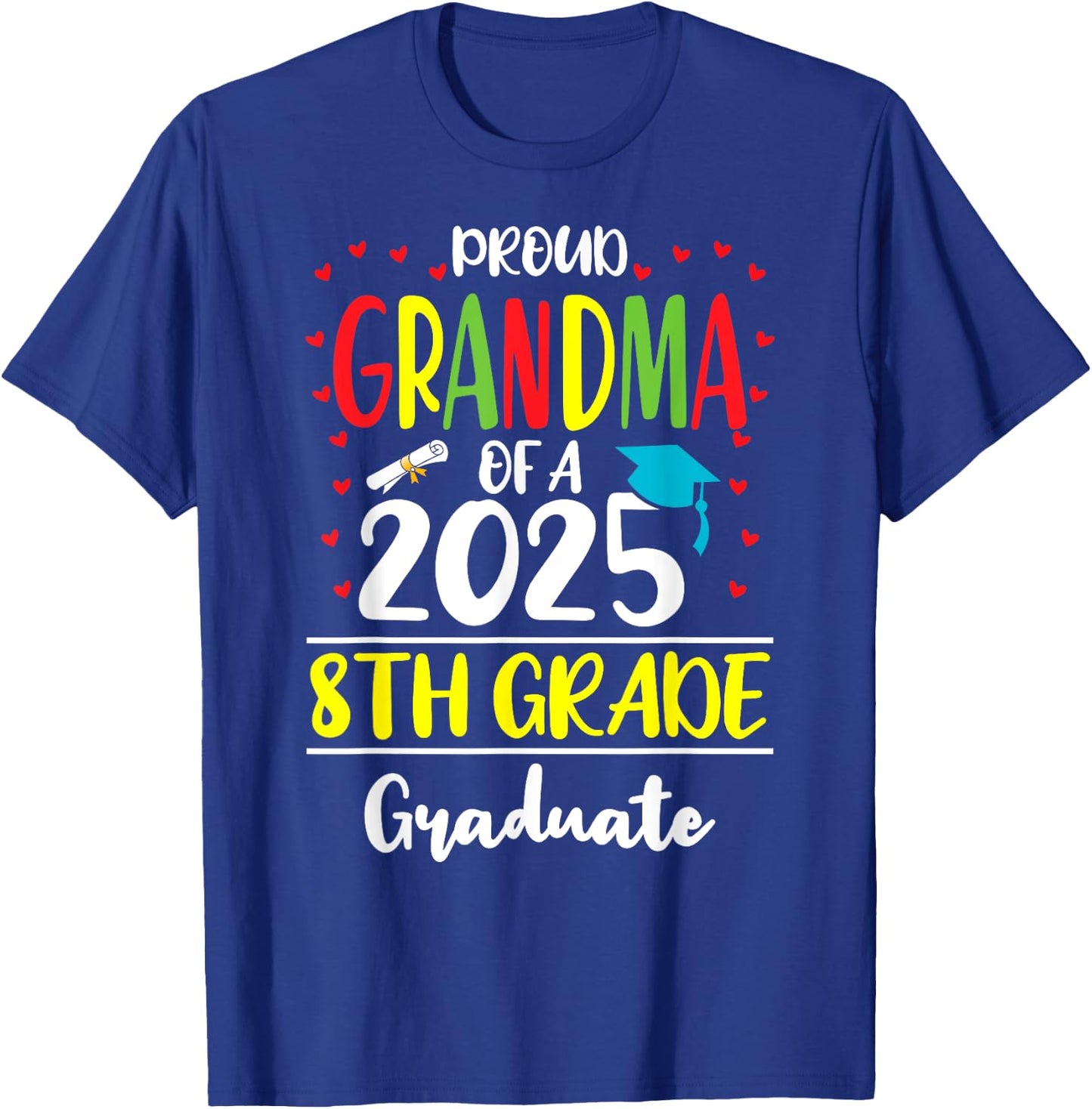 Funny Proud Grandma of a Class of 2025 8th Grade Graduate T-Shirt - T-Shirt | Royal